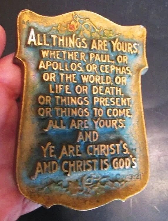 "All things are  yours whether Paul, or Apollos, or Cephas, or the world, or life or death..."