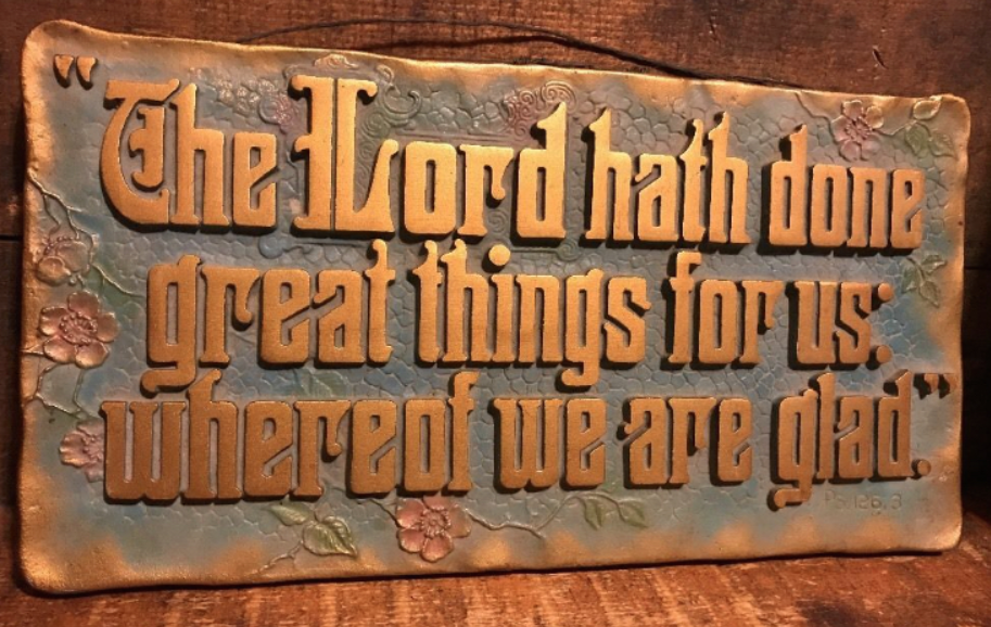 "The Lord hath done great things..."