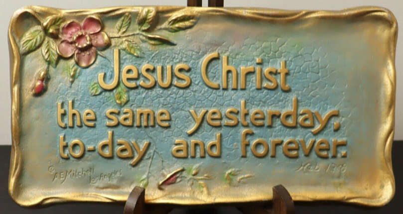 "Jesus Christ the same yesterday, to-day and forever"