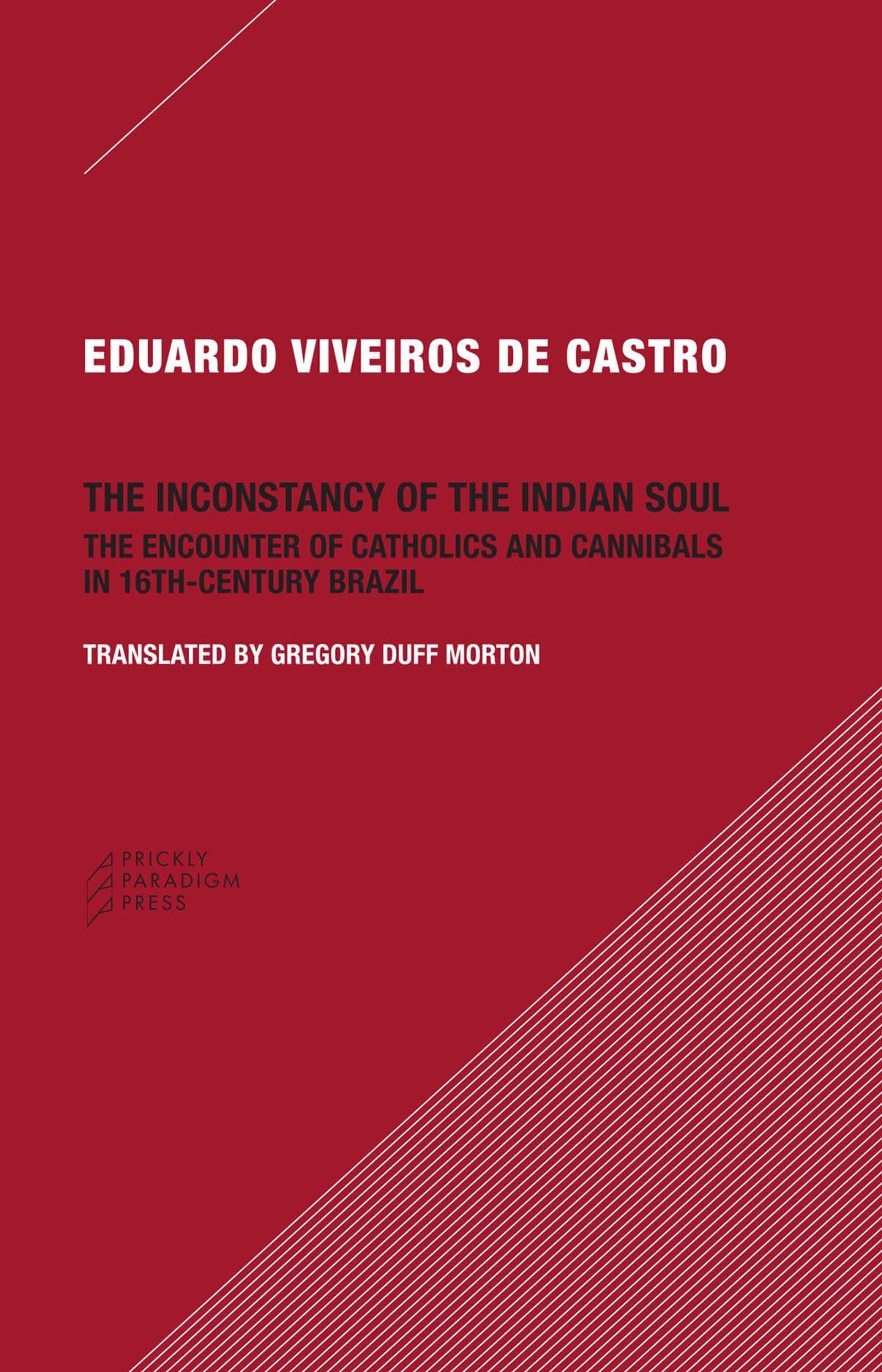 The Inconstancy of the Indian Soul | The Encounter of Catholics and Cannibals in 16-century Brazil