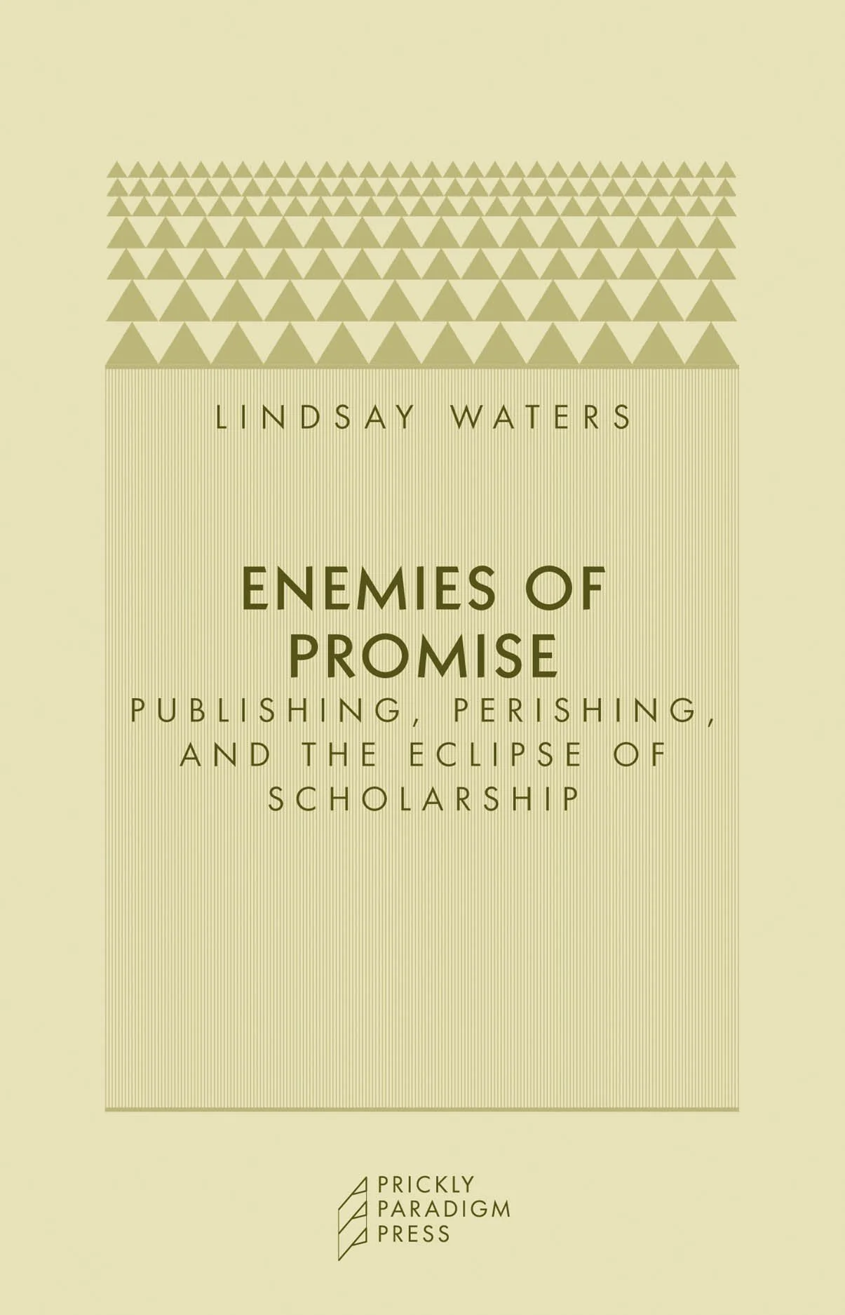 Enemies of Promise | Publishing, Perishing, and the Eclipse of Scholarship