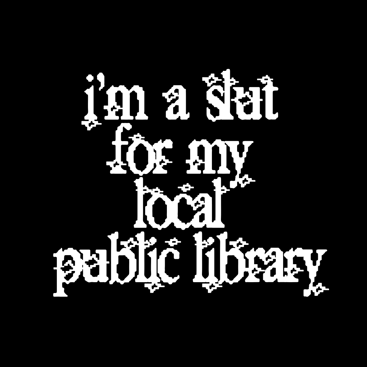 i’m a slut for my local public library.png