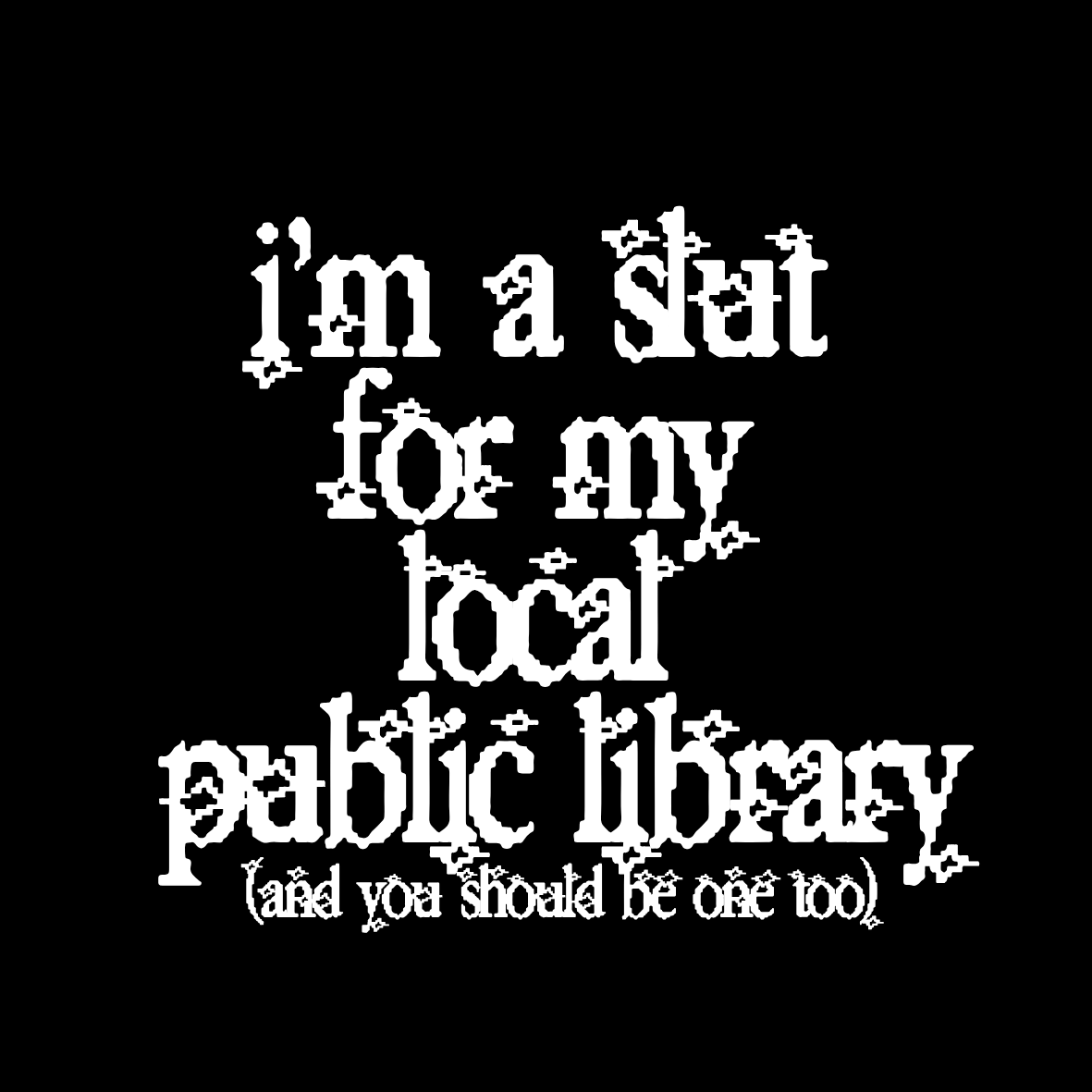 i’m a slut for my local public library (1).png