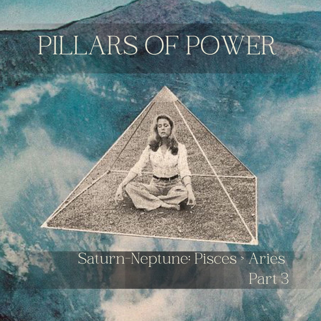 Pillars of Power: Saturn-Neptune in Aries Part 3