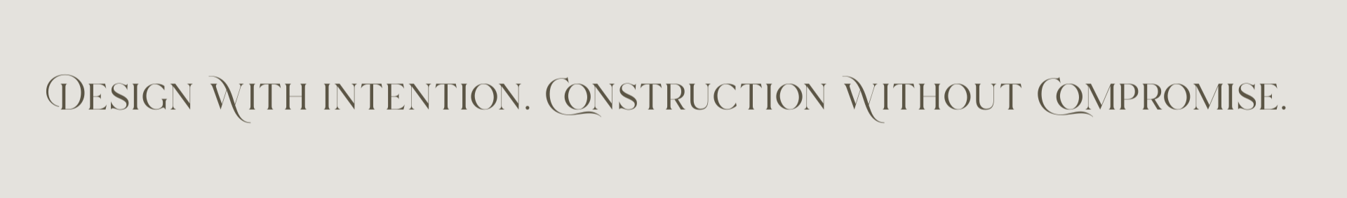 The image features a beige background with the text 'Design with intention. Construction without compromise.' written in elegant, serif font.