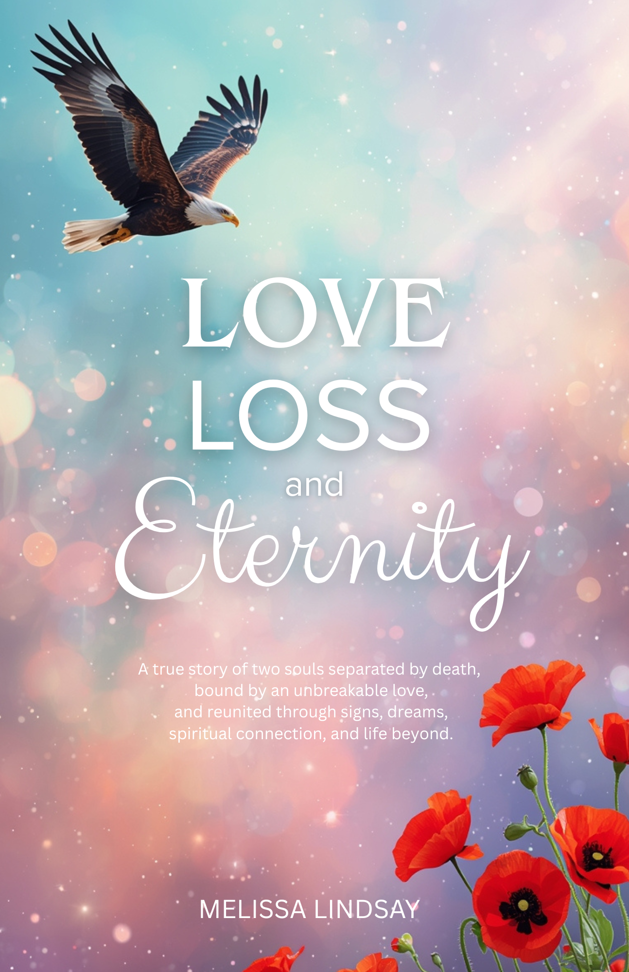 Book cover titled "Love Loss and Eternity" by Melissa Lindsay. The cover features a sky background with pink, purple, and blue hues, with an eagle flying at the top left and red poppies at the bottom right.