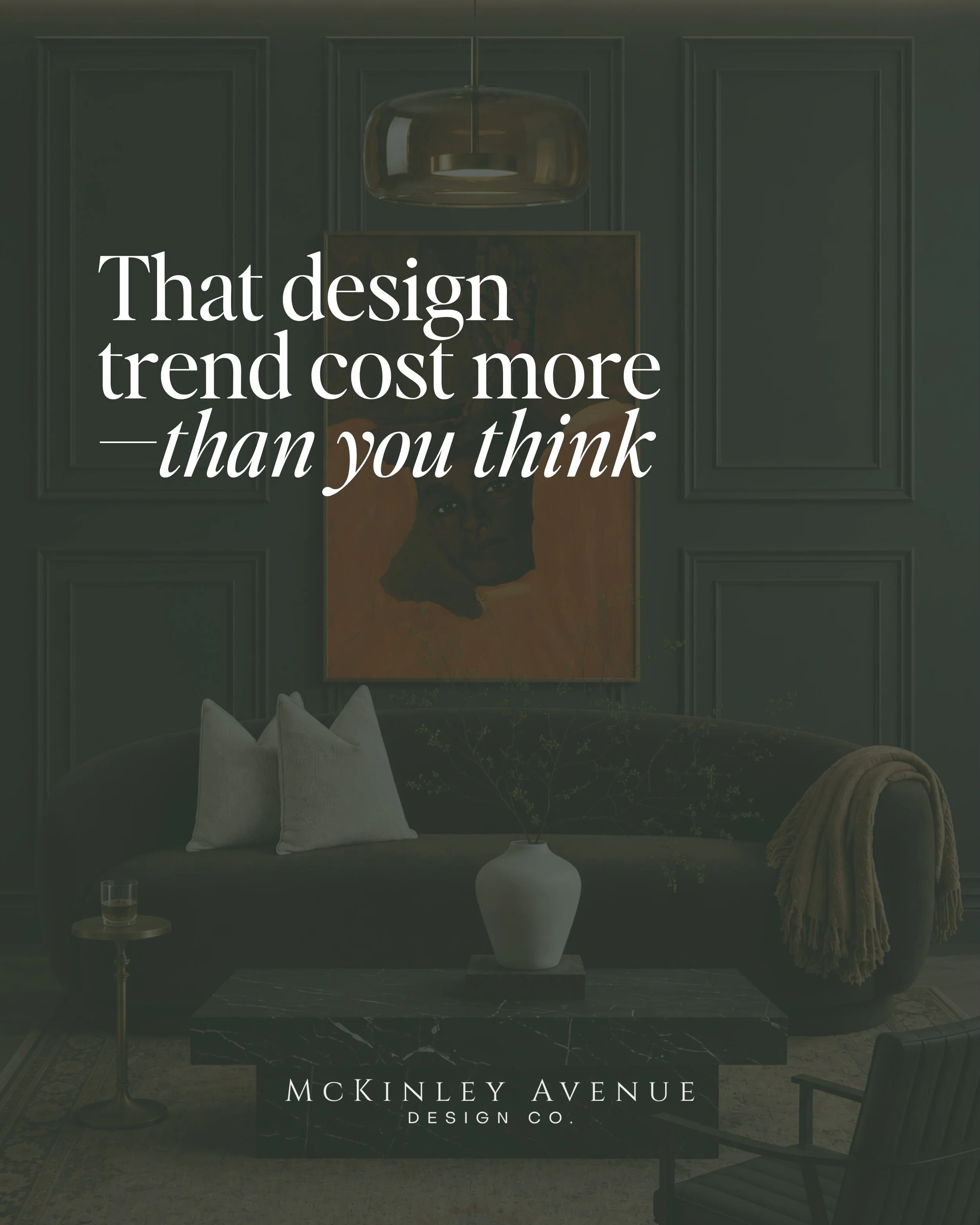 We see it all the time: homeowners fall in love with a color palette, a furniture style, or an aesthetic they find on Instagram-and three years later, it feels dated. What started as a beautiful choice becomes a source of frustration. Then comes the 