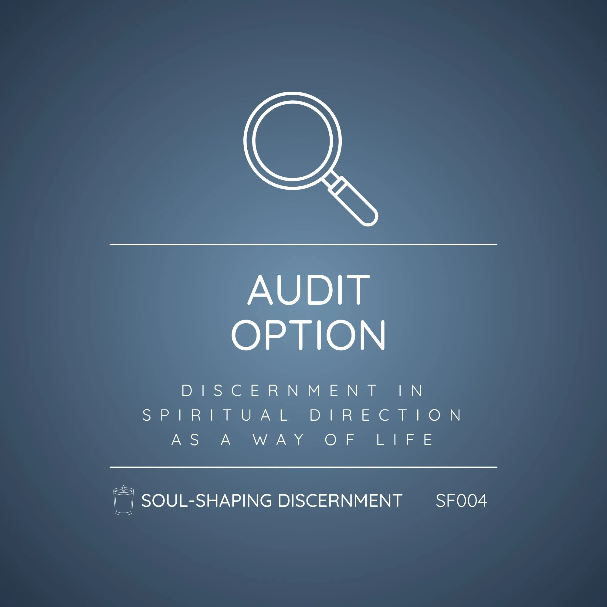 SF004 - Soul-Shaping Discernment: Discernment in Spiritual Direction and as a Way of Life | Audit Option - Learn Without Practicum Requirements