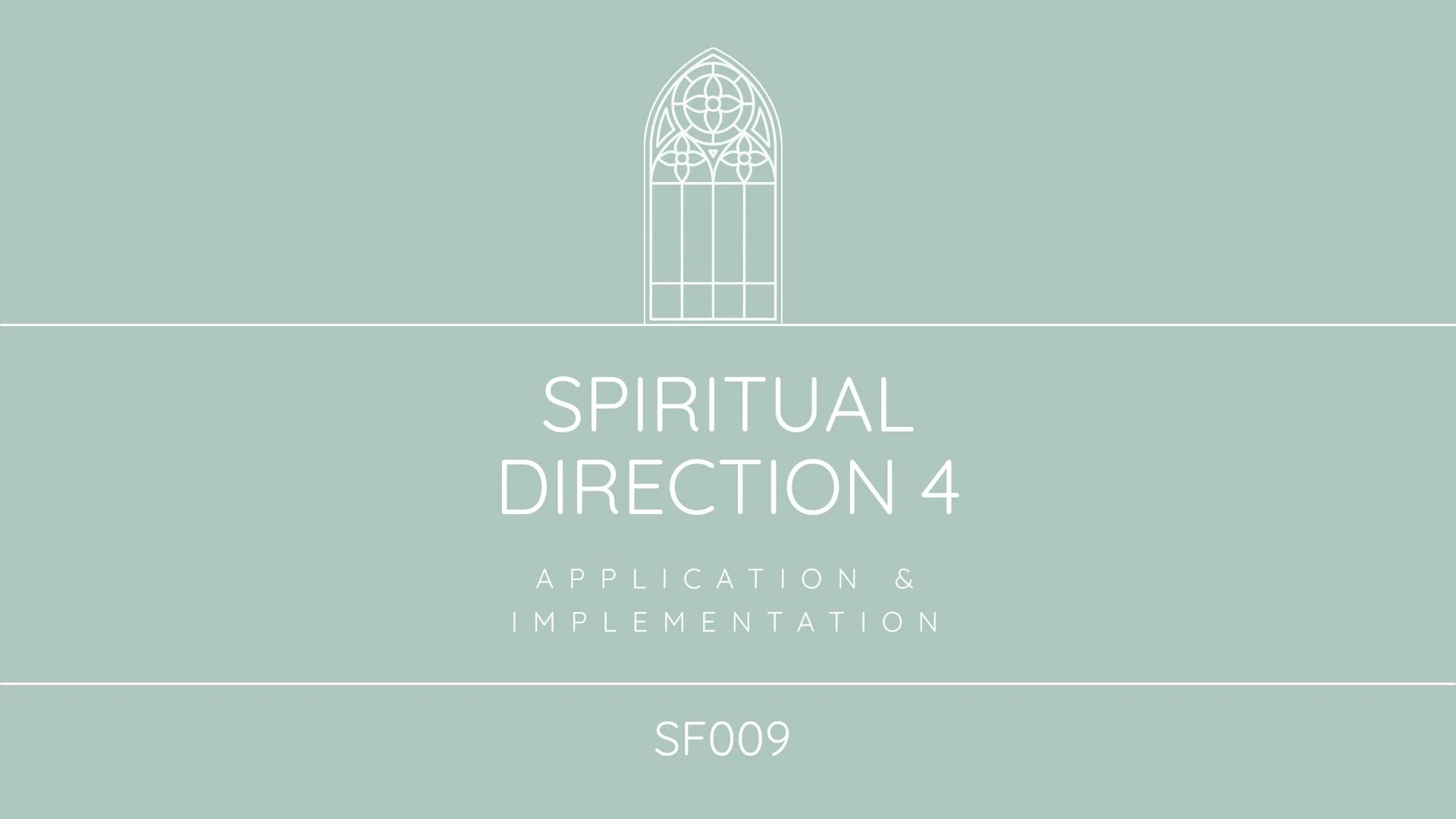 Cover slide for a presentation titled 'Spiritual Direction 4: Application & Implementation,' featuring a minimalist design with a light teal background, white text, and a simple outline of a pointed arch window with decorative elements at the top.