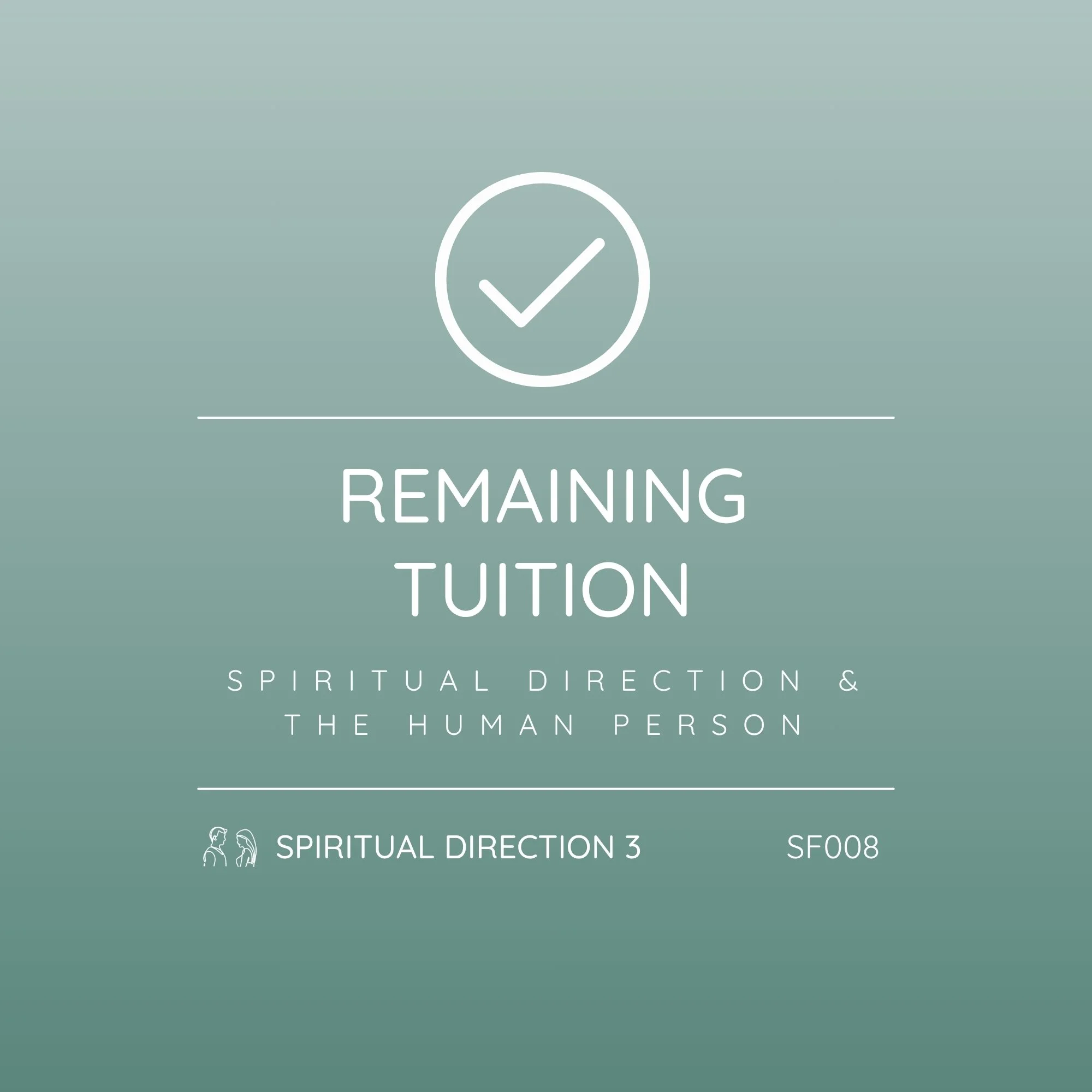 SF008 - Spiritual Direction 3: Spiritual Direction and the Human Person | Remaining Tuition - Complete Your Enrollment