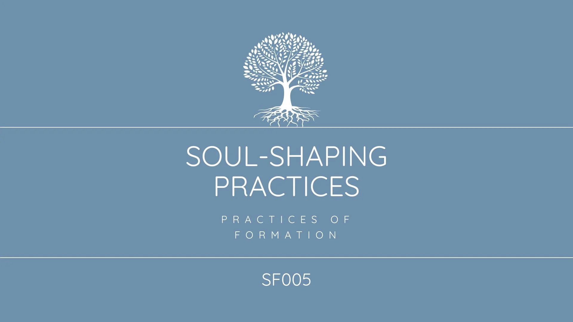 Cover or title slide with a blue background, a white tree graphic at the top, and text that reads 'Soul-Shaping Practices, Practices of Formation, SF005'.