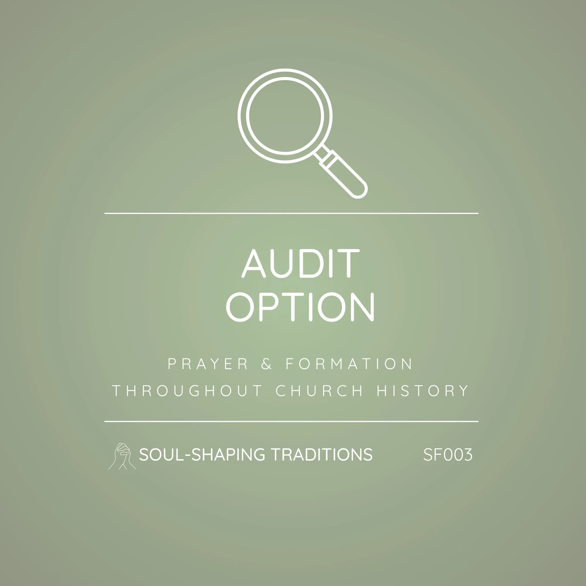 SF003 - Soul-Shaping Traditions: Prayer and Formation throughout Church History | Audit Option - Learn Without Practicum Requirements