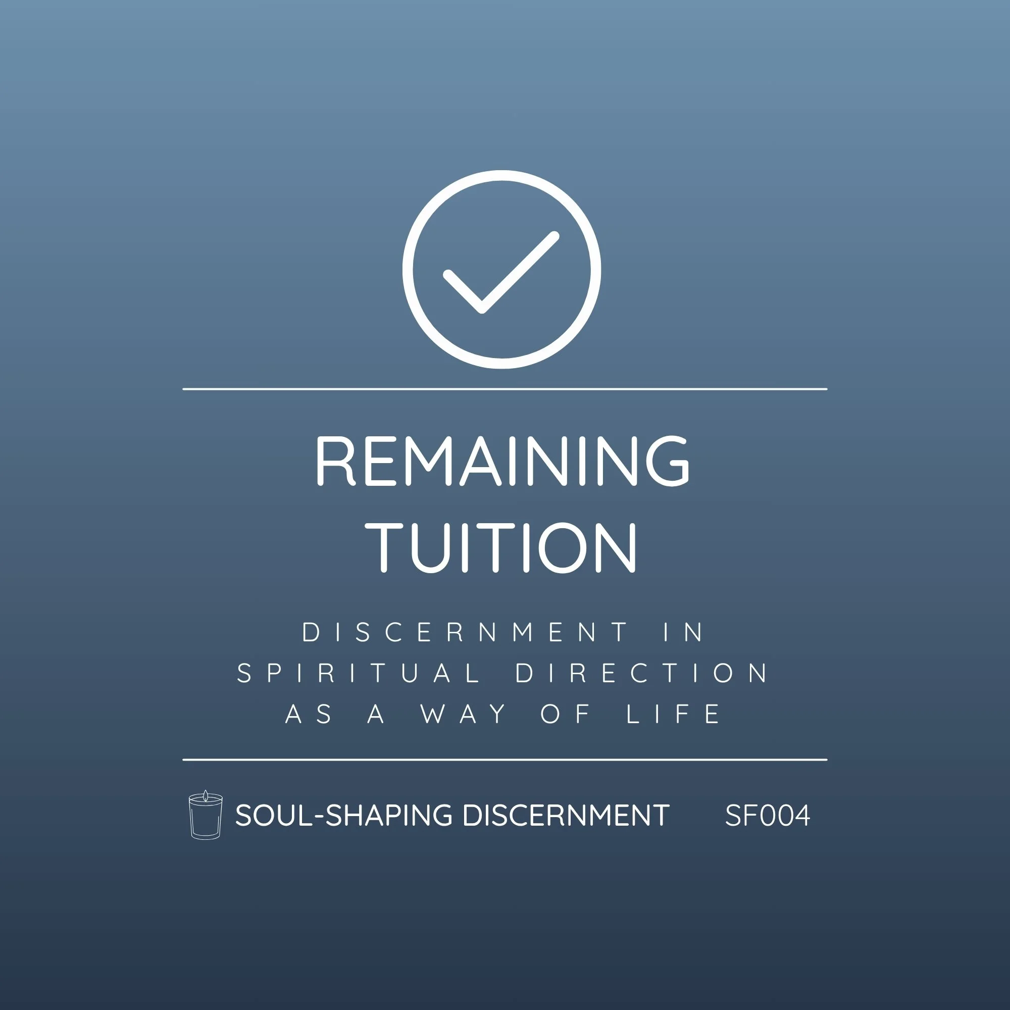 SF004 - Soul-Shaping Discernment: Discernment in Spiritual Direction and as a Way of Life | Remaining Tuition - Complete Your Enrollment