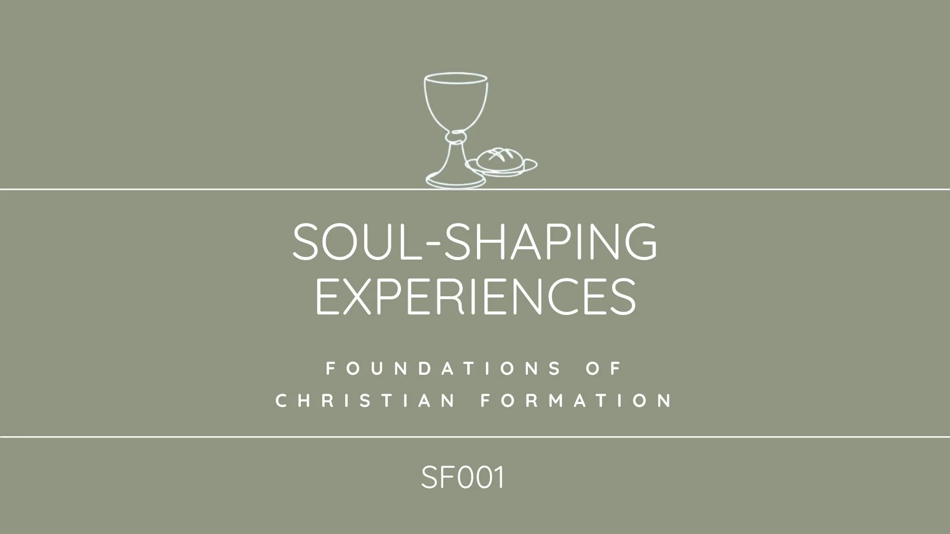 Cover slide with a minimalist line drawing of a wine glass and a piece of bread on a green background, titled 'Soul-Shaping Experiences: Foundations of Christian Formation, SF001'.