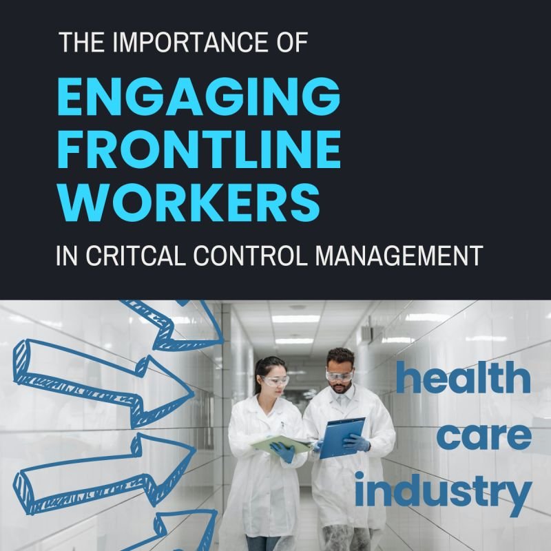The importance of engaging frontline workers in critical control management