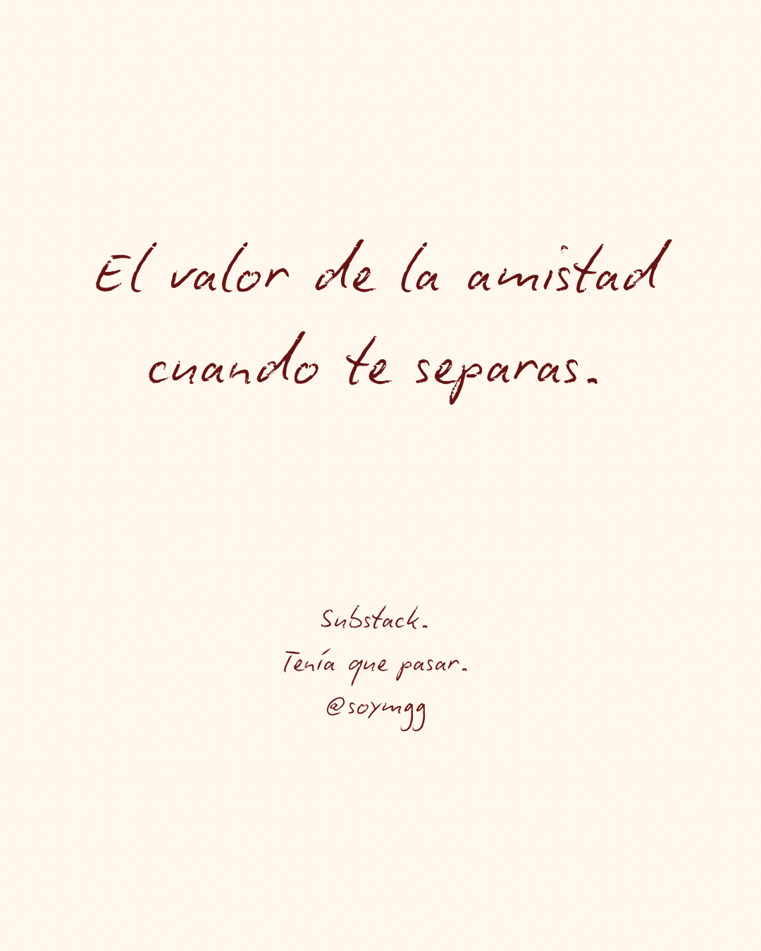 El valor de la amistad cuando te separas.