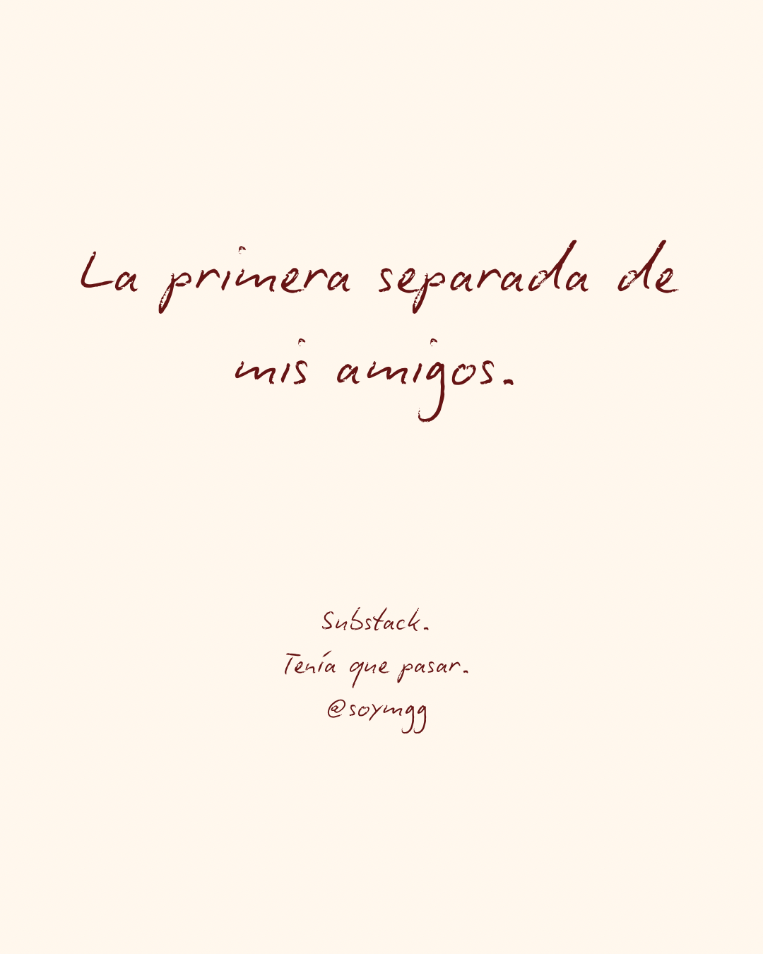 La primera separada de mis amigos.