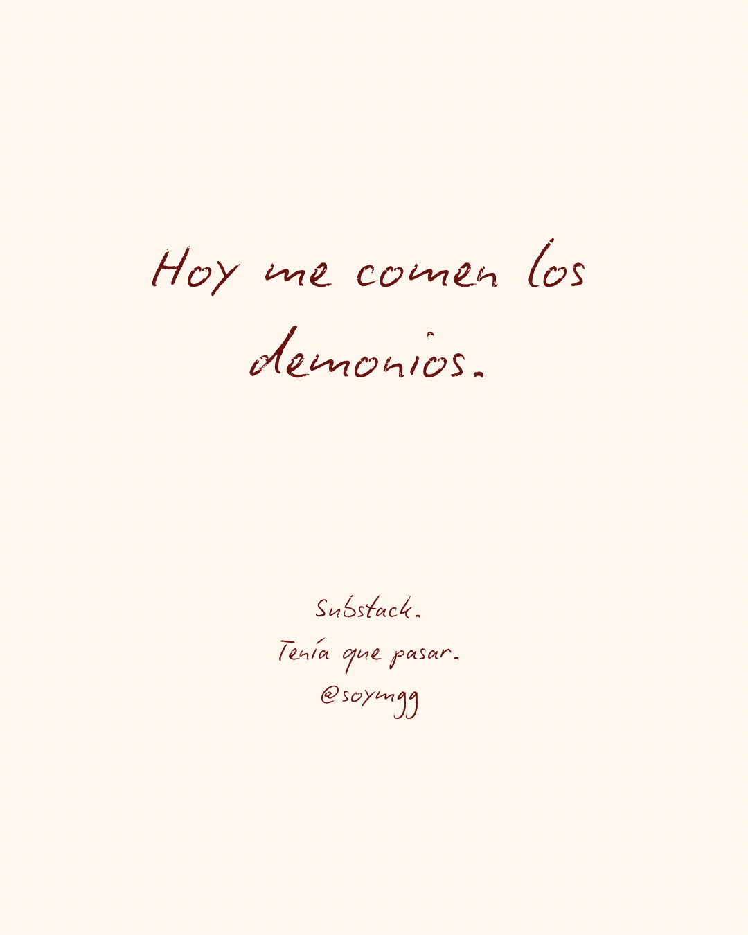 Hoy me comen los demonios.