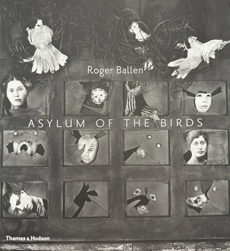 Asylum Of The Birds (Art Book) by Roger Ballen