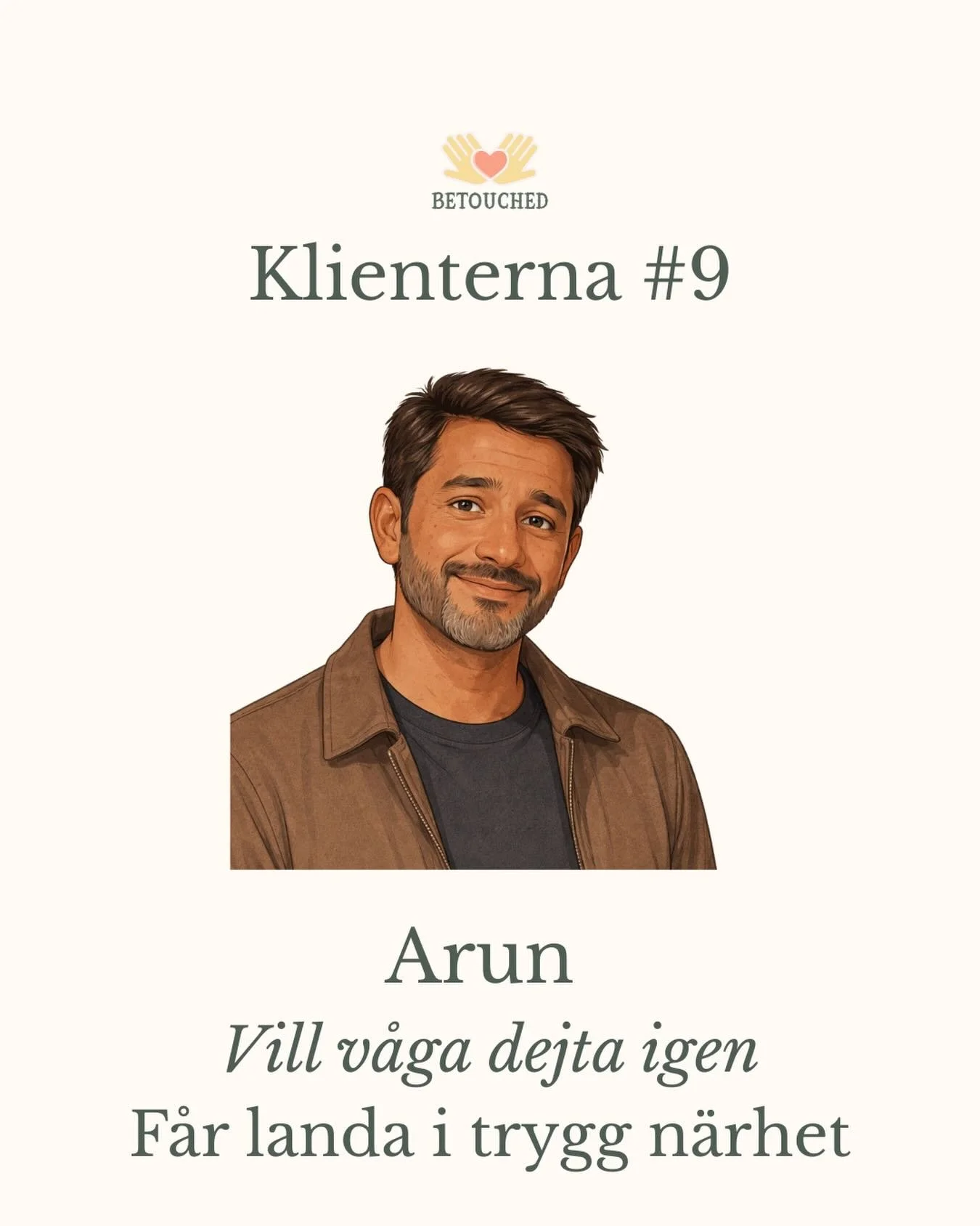 Klienterna 9 &ndash; Arun, 55 🌅

Arun &auml;r fr&aring;nskild.

Efter m&aring;nga &aring;r i samma relation
&auml;r det ovant att vara sj&auml;lv igen.

V&auml;nner s&auml;ger att han borde b&ouml;rja dejta.
Och n&aring;gonstans vill han det ocks&ar
