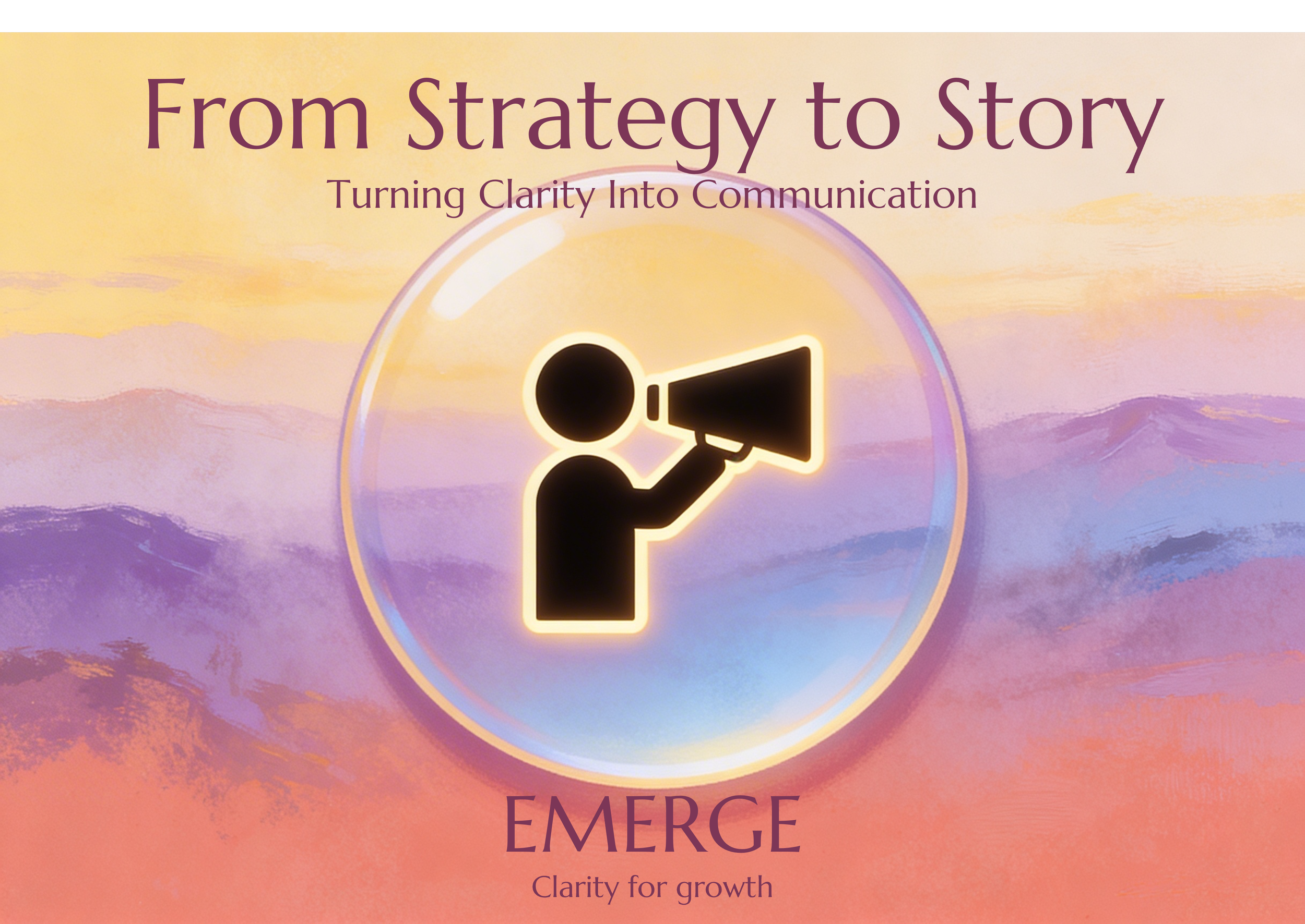 From Strategy to Story: Turning Clarity into Communication