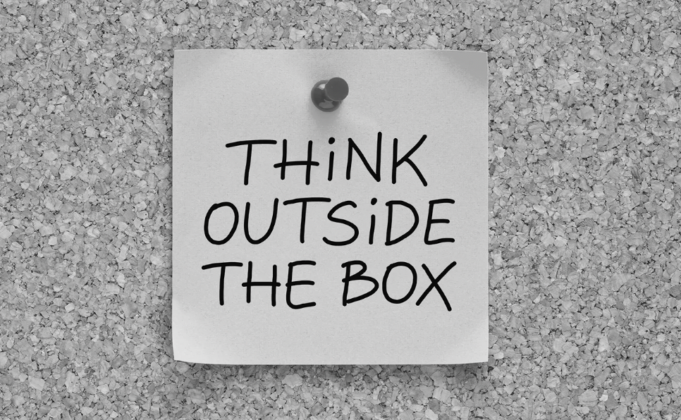 Think outside the box.