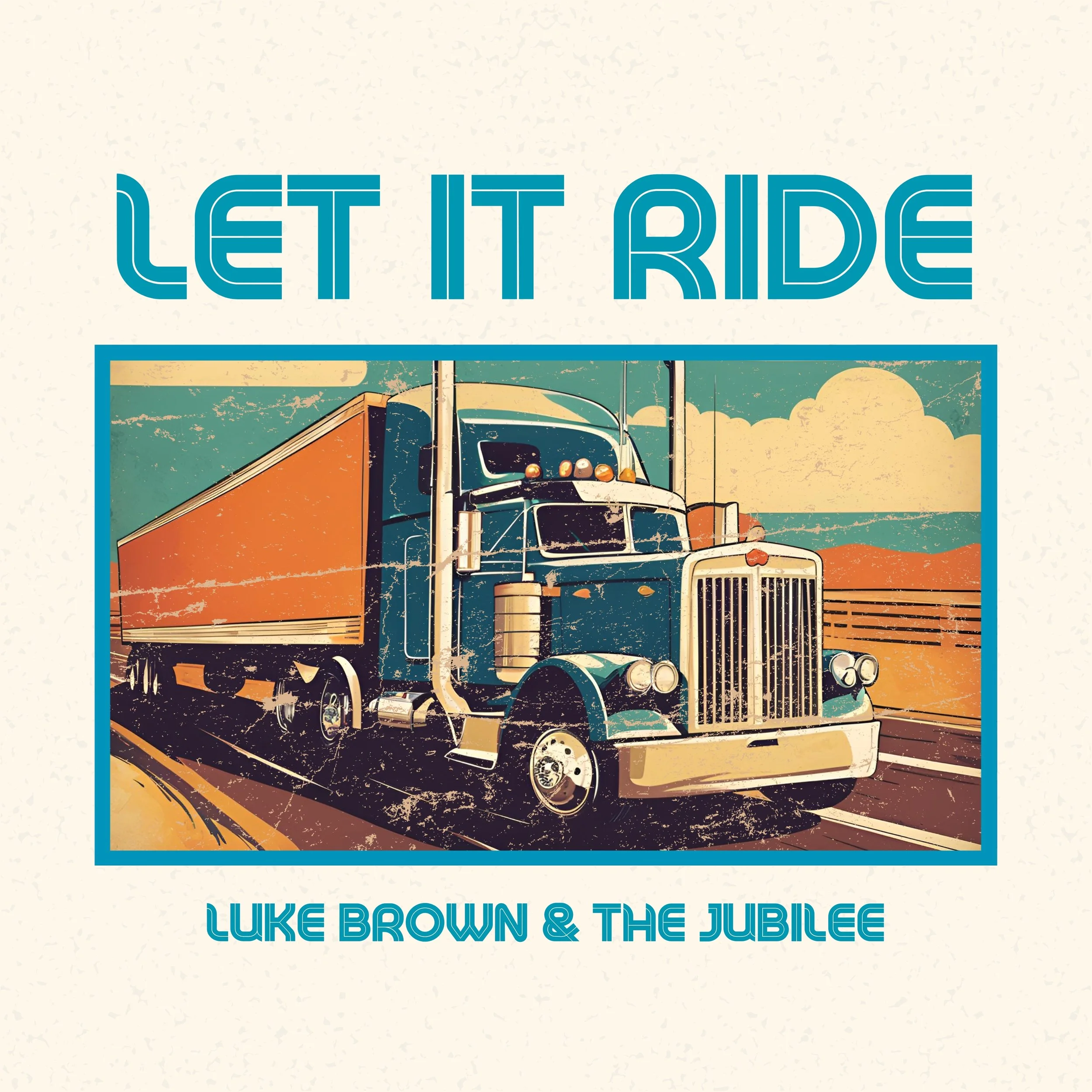 Vintage-style album cover featuring a semi-truck on a highway with a sunset background and mountains, with the title 'Let It Ride' and artist 'Luke Brown & The Jubilee'.