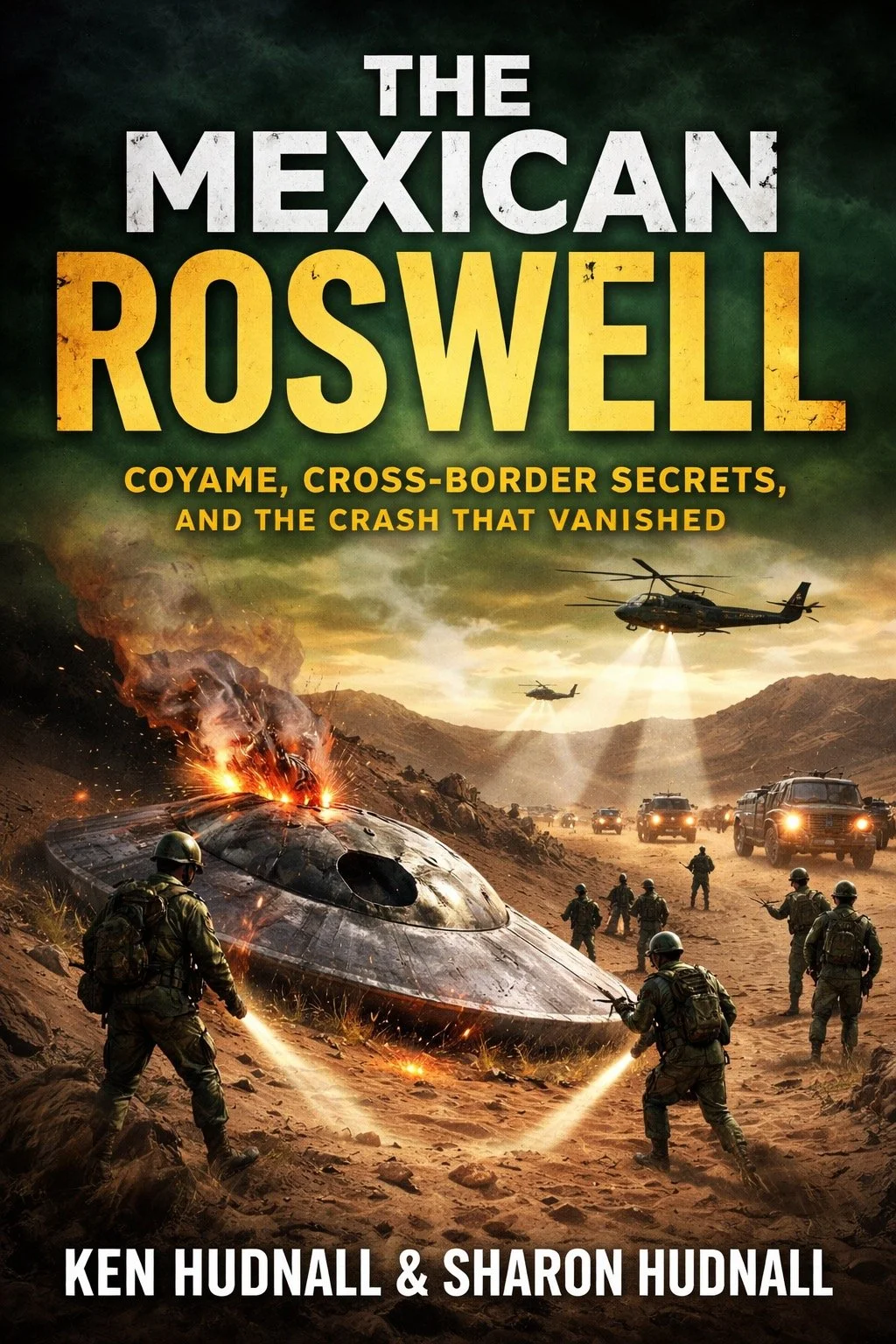 The Mexican Roswell, Coyame, Cross Border Secrets and the Crash That Vanished