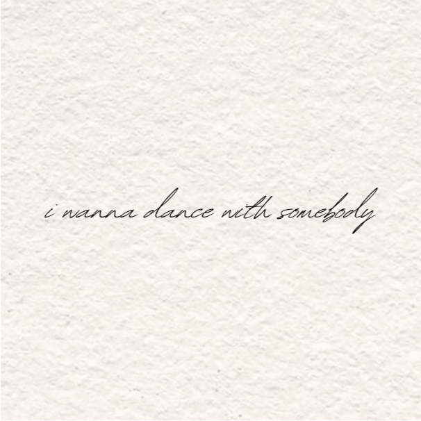 i wanna dance with somebody