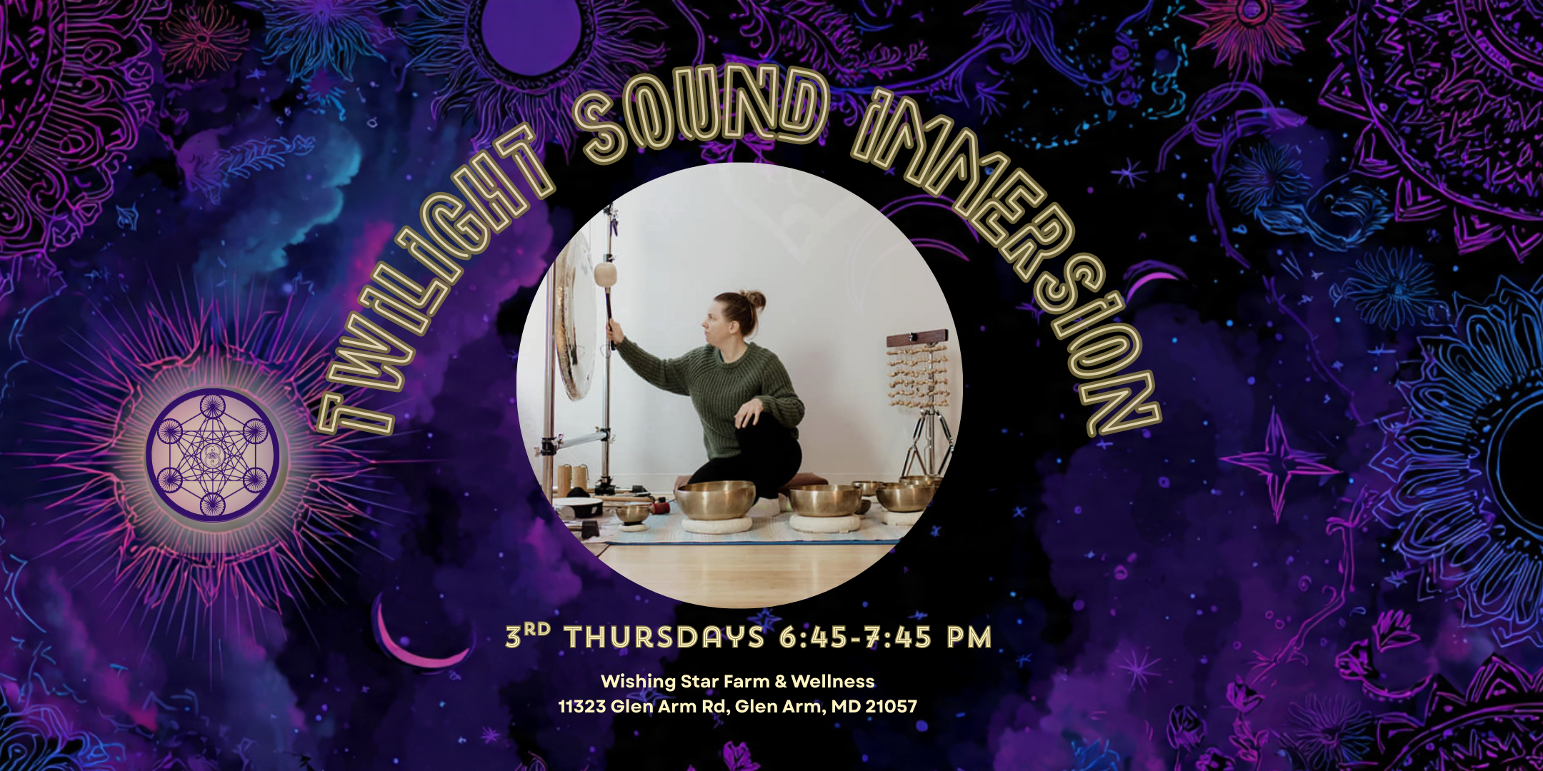Event poster with cosmic and celestial design, featuring a woman seated among singing bowls practicing sound therapy, with text indicating a sound immersion event held on the 3rd Thursday at 6:45-7:45 PM at Wishing Star Farm & Wellness in Glen Arm, Maryland.