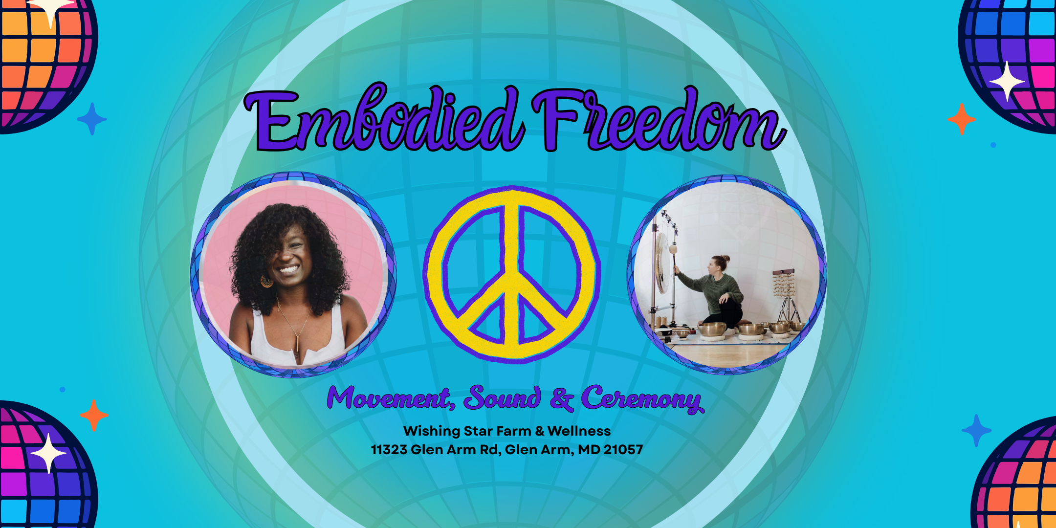 Event flyer titled "Embodied Freedom" with a peace symbol in the center. It features a photograph of a woman with curly hair smiling on the left, and a woman practicing sound healing with bowls on the right. The flyer mentions movement, sound, and ceremony, and provides location details for Wishing Star Farm & Wellness at 11323 Glen Arm Rd, Glen Arm, MD 21057.