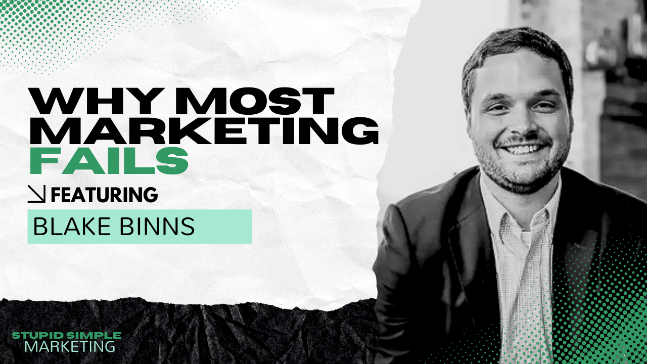 Why most marketing fails and how to fix it with blake binns