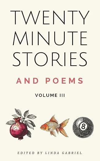 Book cover titled 'Twenty Minute Stories and Poems, Volume III,' edited by Linda Gabriel, featuring illustrations of a pomegranate, a fish, and an 8-ball.