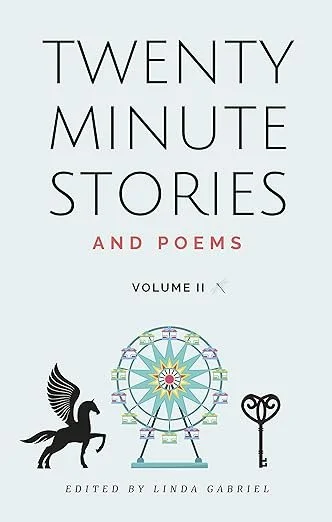 Book cover titled "Twenty Minute Stories and Poems, Volume II," edited by Linda Gabriel, with a Ferris wheel, a winged creature, and a key illustration on the cover.