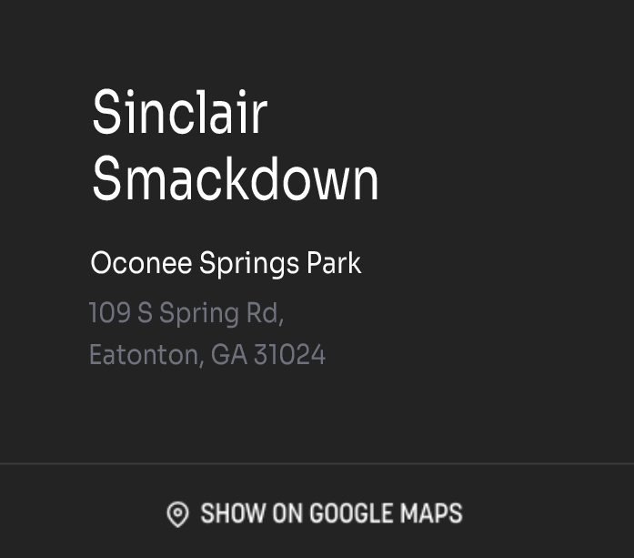 Text indicating an event called Sinclair Smackdown at Oconee Springs Park, 109 S Spring Rd, Eatonton, GA 31024, with a button to view on Google Maps.