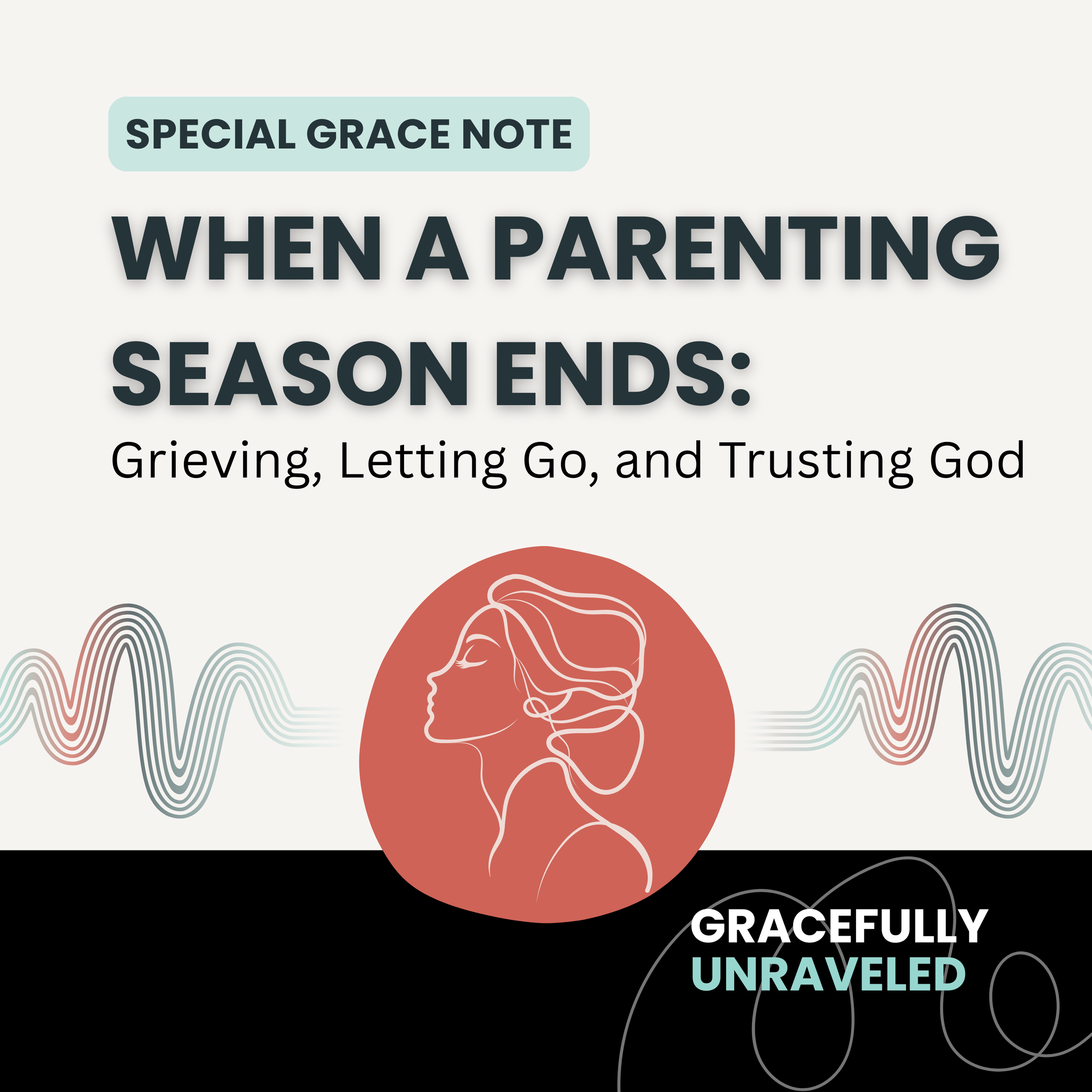 When a Parenting Season Ends: Grieving, Letting Go, and Trusting God