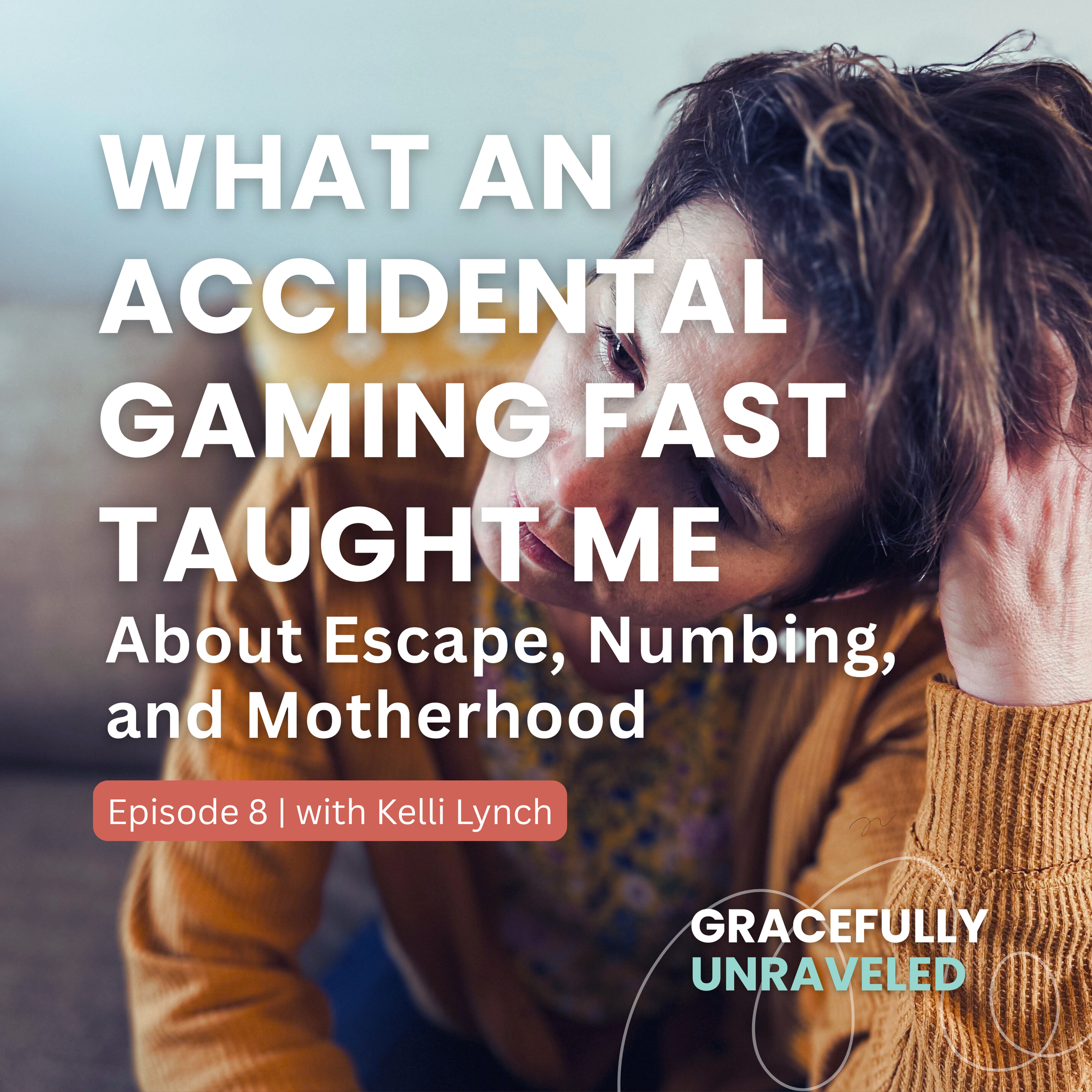 Episode 08: What an Accidental Gaming Fast Taught Me About Escape, Numbing, and Motherhood
