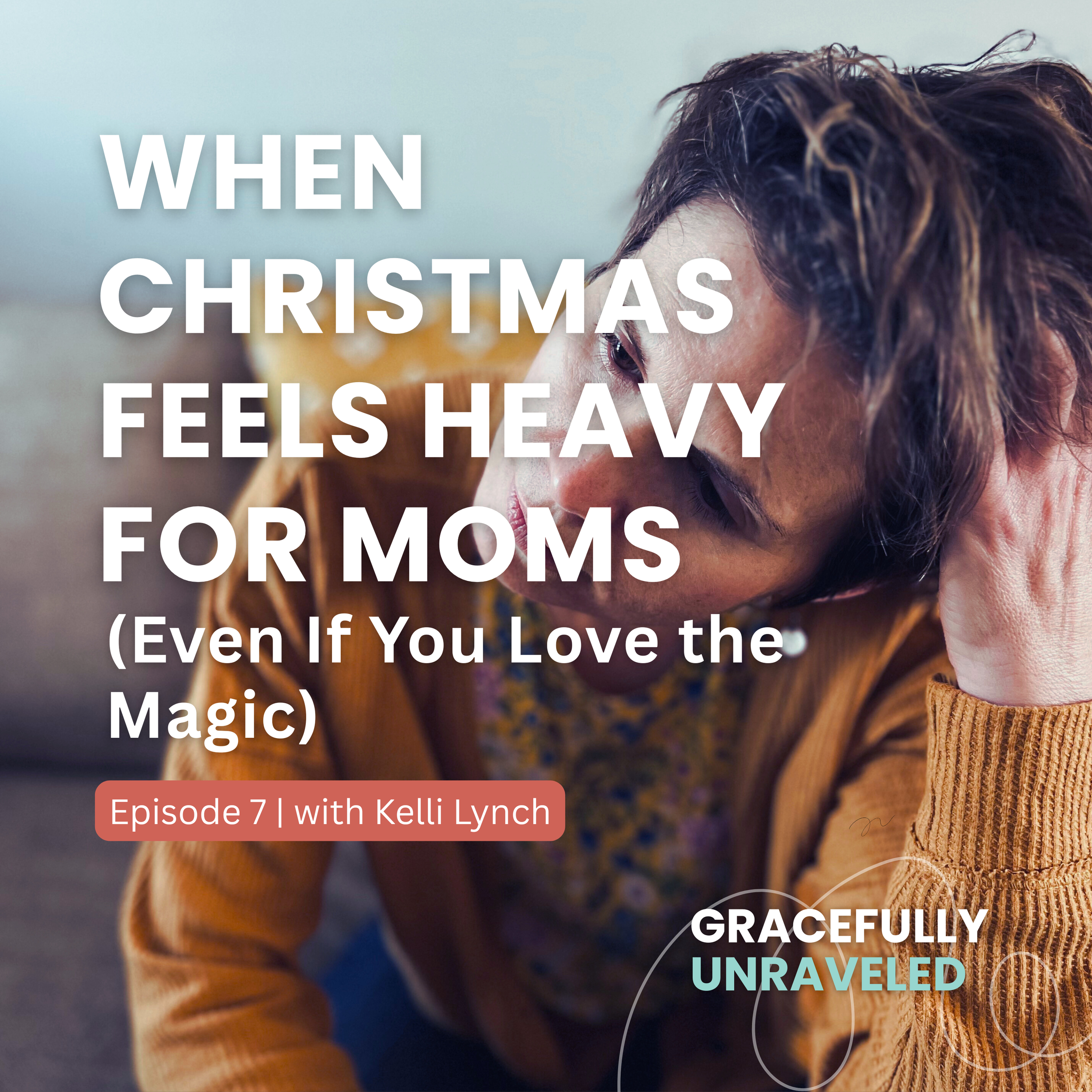 Episode 07: When Christmas Feels Heavy for Moms (Even If You Love the Magic)
