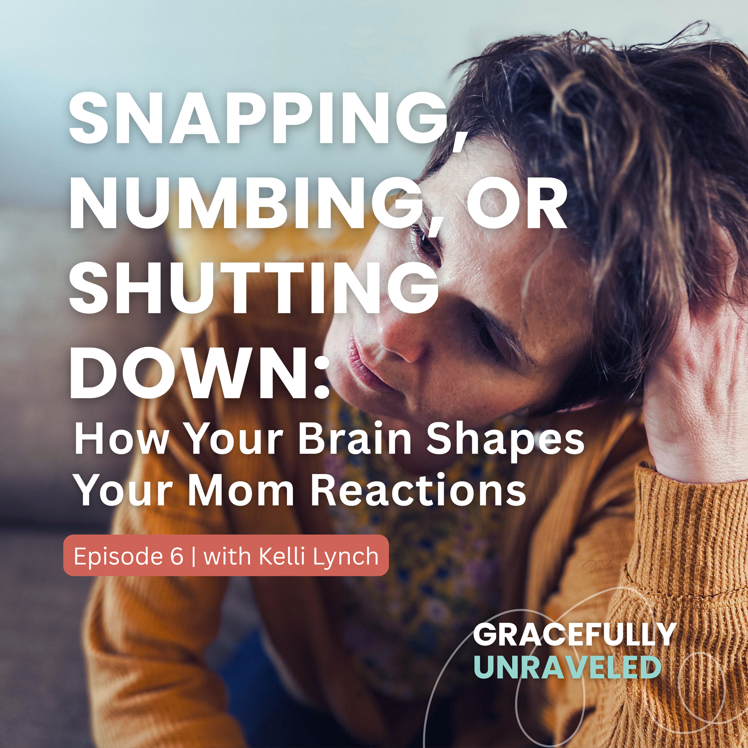 Episode 6: Snapping, Numbing, or Shutting Down: How Your Brain Shapes Your Mom Reactions