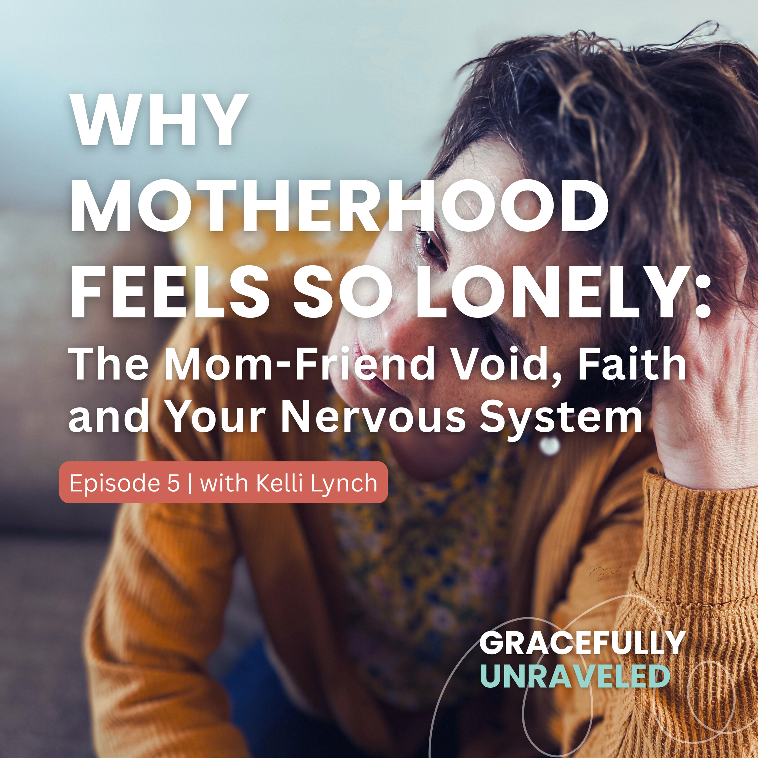 Episode 5: Why Motherhood Feels So Lonely: The Mom-Friend Void, Faith and Your Nervous System