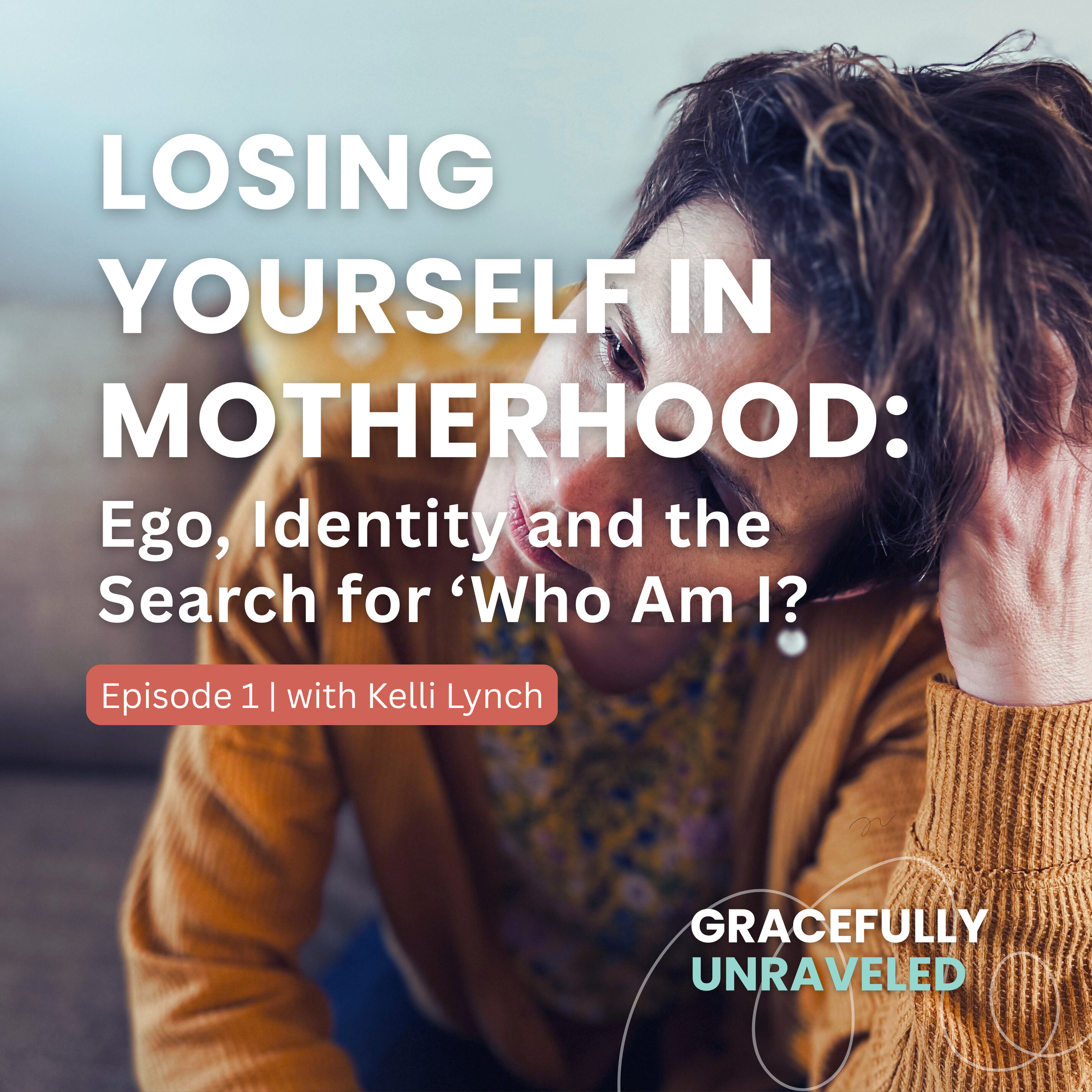 Episode 1: Losing Yourself in Motherhood: Ego, Identity and the Search for ‘Who Am I?’