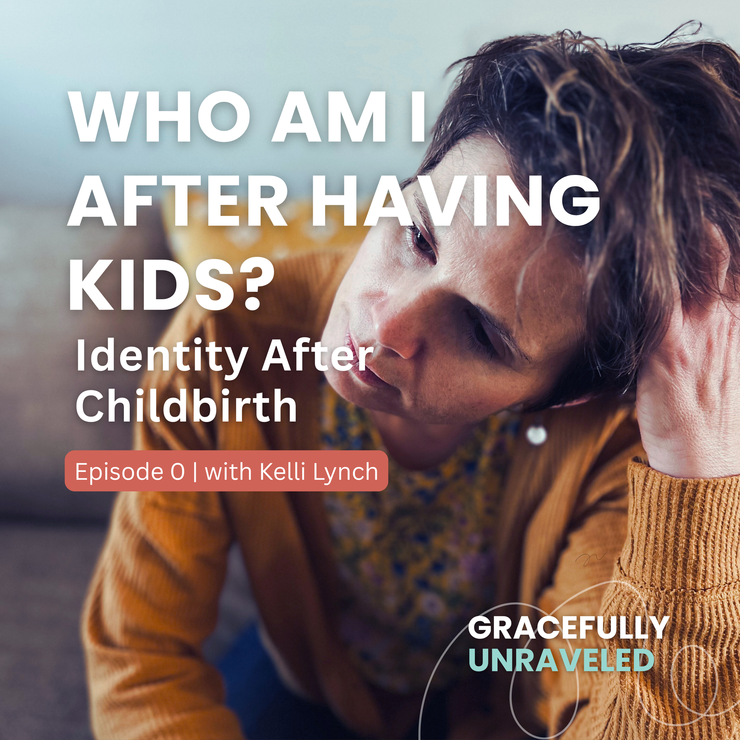 Episode 0: Who Am I After Having Kids? Identity After Childbirth