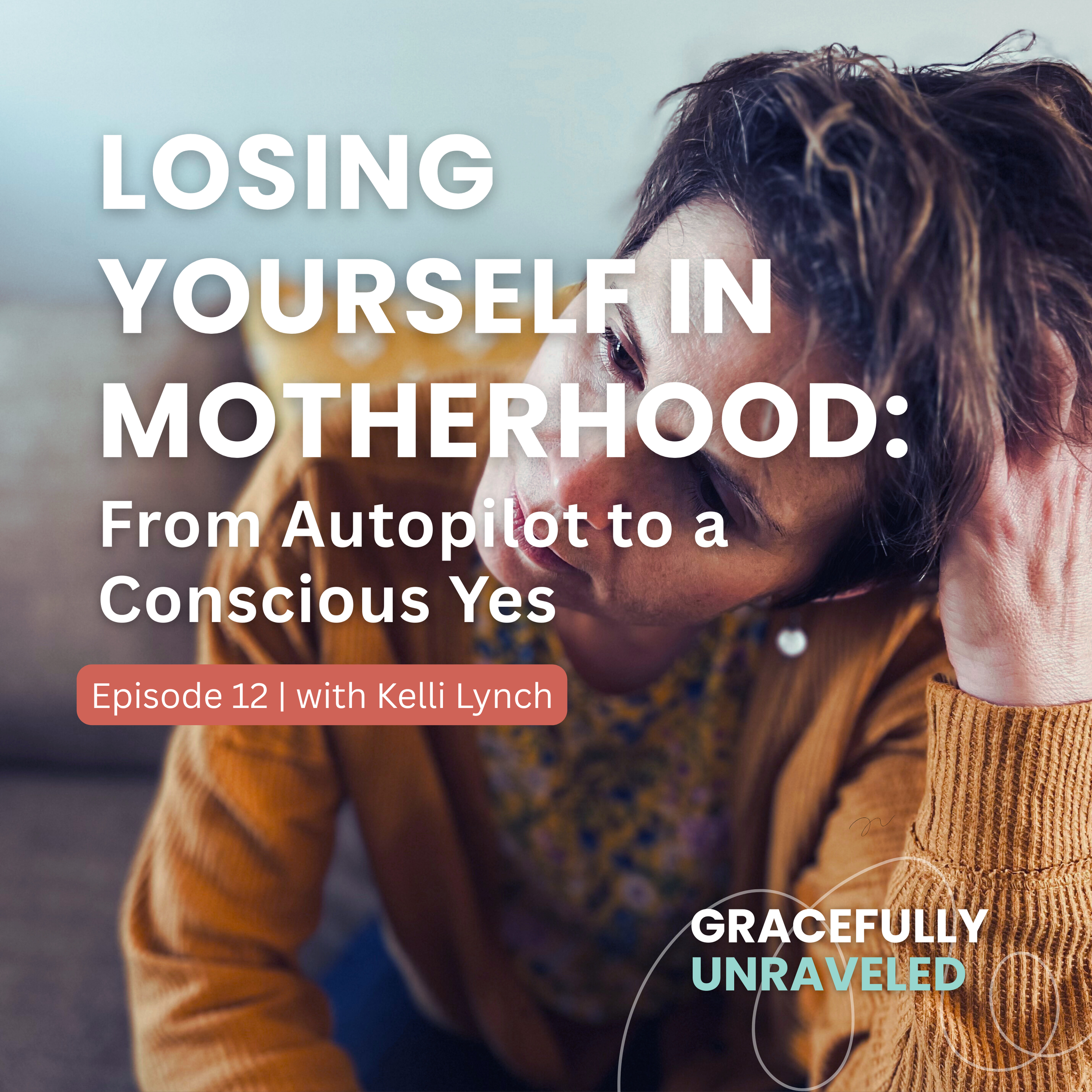 Episode 12: Losing Yourself in Motherhood: From Autopilot to a Conscious Yes