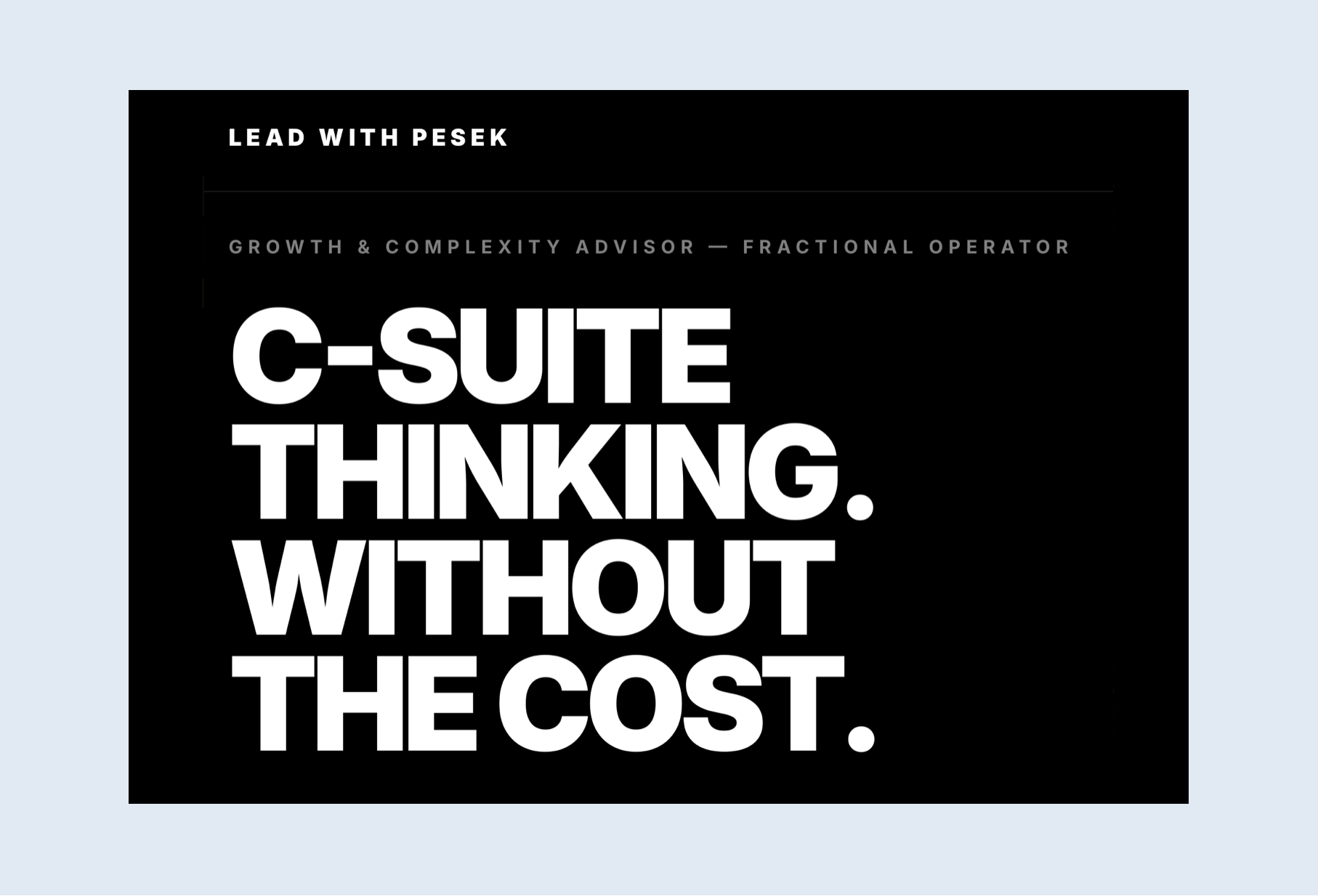 Black background with large white text stating, 'C-SUITE THINKING. WITHOUT THE COST.' at the center, and smaller text above reading, 'GROWTH & COMPLEXITY ADVISOR — FRACTIONAL OPERATOR'.
