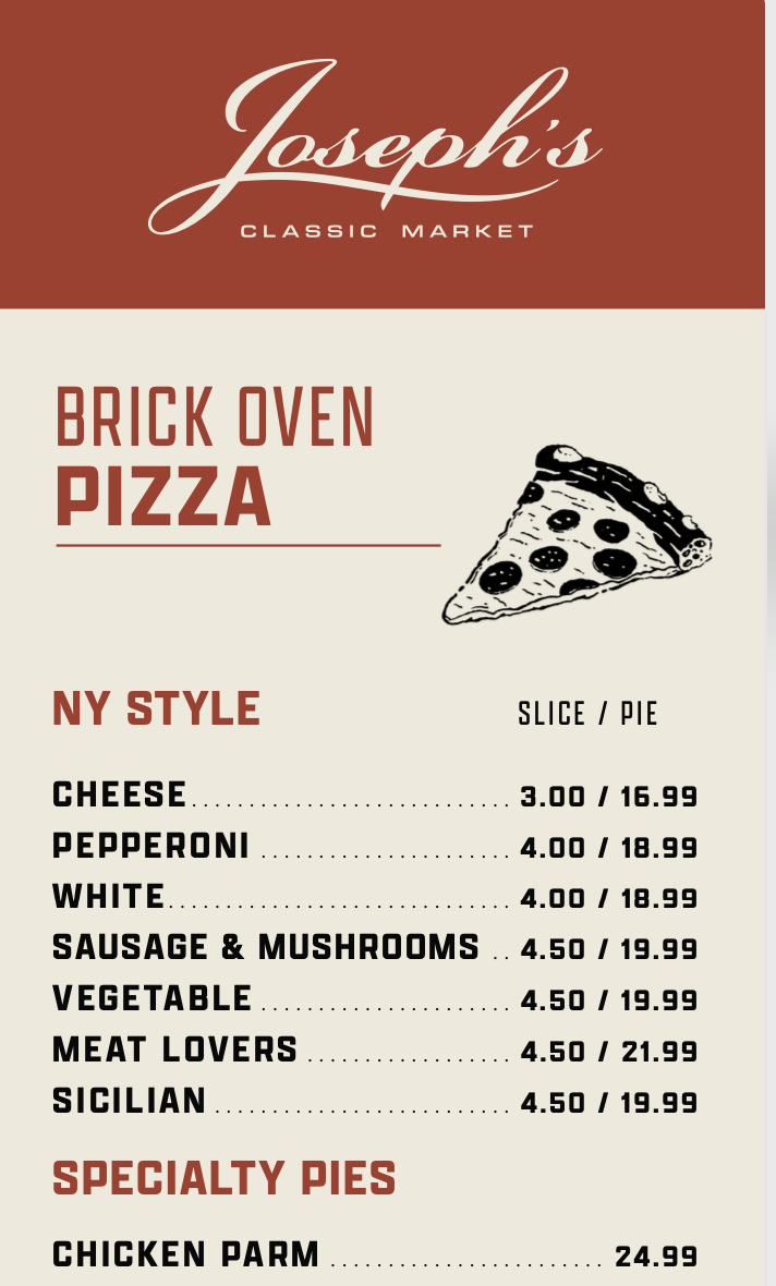 Sign for Joseph's Classic Market advertising brick oven pizza with various toppings, including cheese, pepperoni, white, sausage & mushrooms, vegetable, meat lovers, and Sicilian, along with a standalone chicken parm pie.