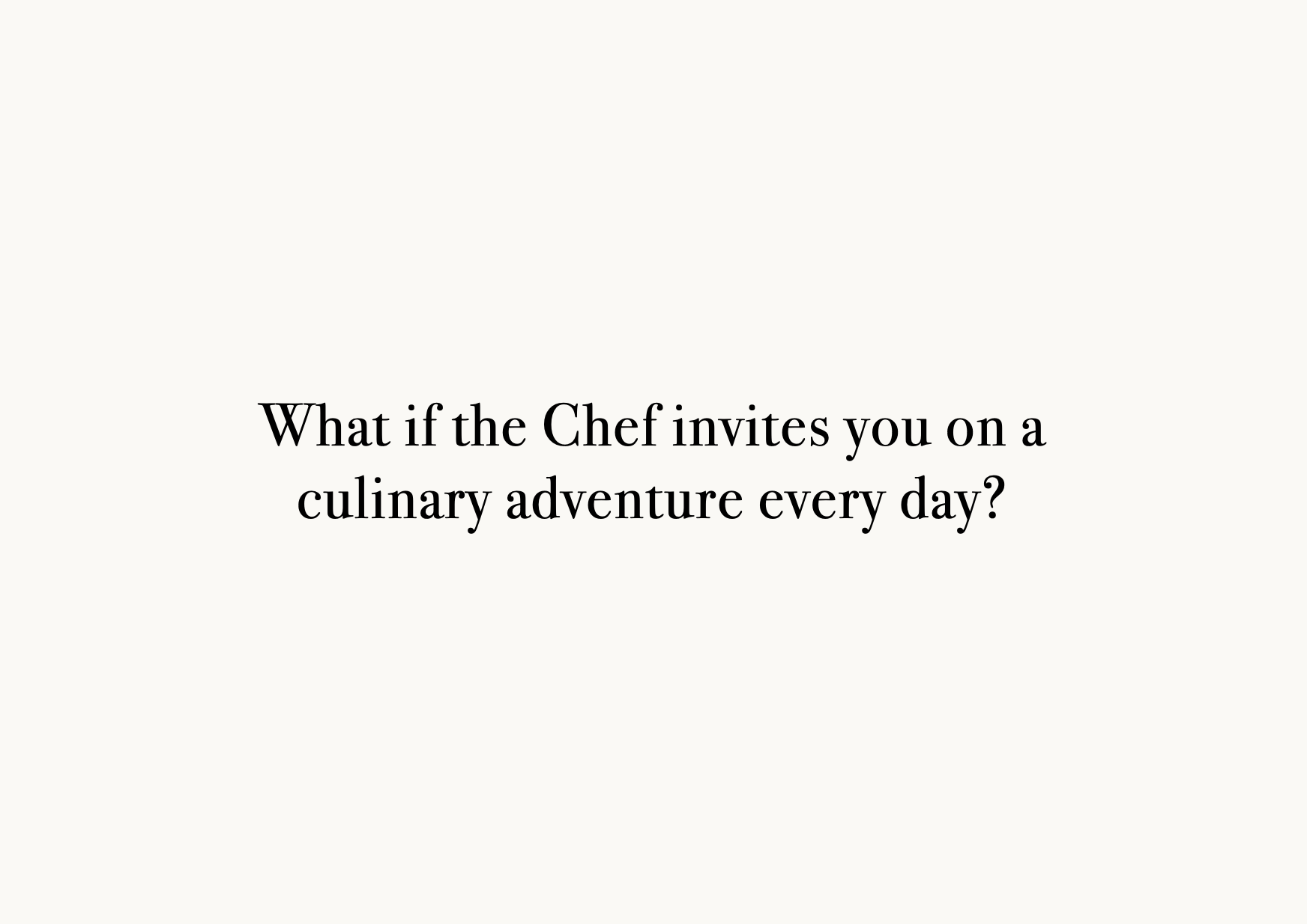 Text on a light background that reads: "What if the Chef invites you on a culinary adventure every day?" Robert Ranfranz branding, design and retail.