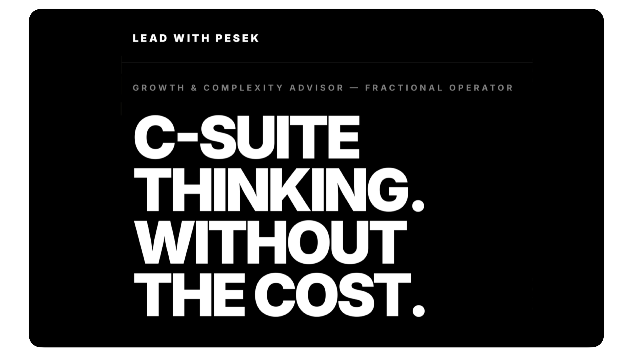 Black background with white text reading: 'Lead with Pesek. Growth & complexity advisor — fractional operator. C-Suite thinking without the cost.' Robert Ranfranz creative studio.
