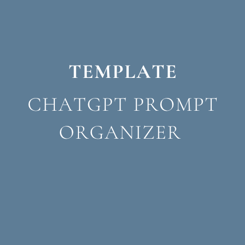 How I Use a ChatGPT Prompt Organizer to Simplify My Processes, Stay Focused, and Get More Done