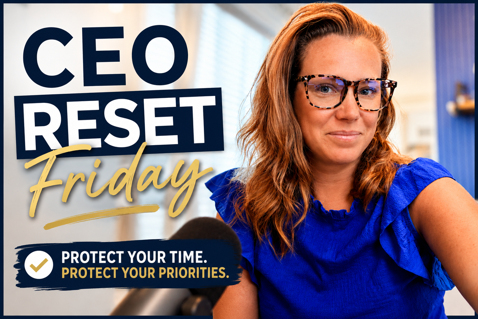 CEO Reset Friday: Protect Your Time and Priorities Before Monday Takes Over