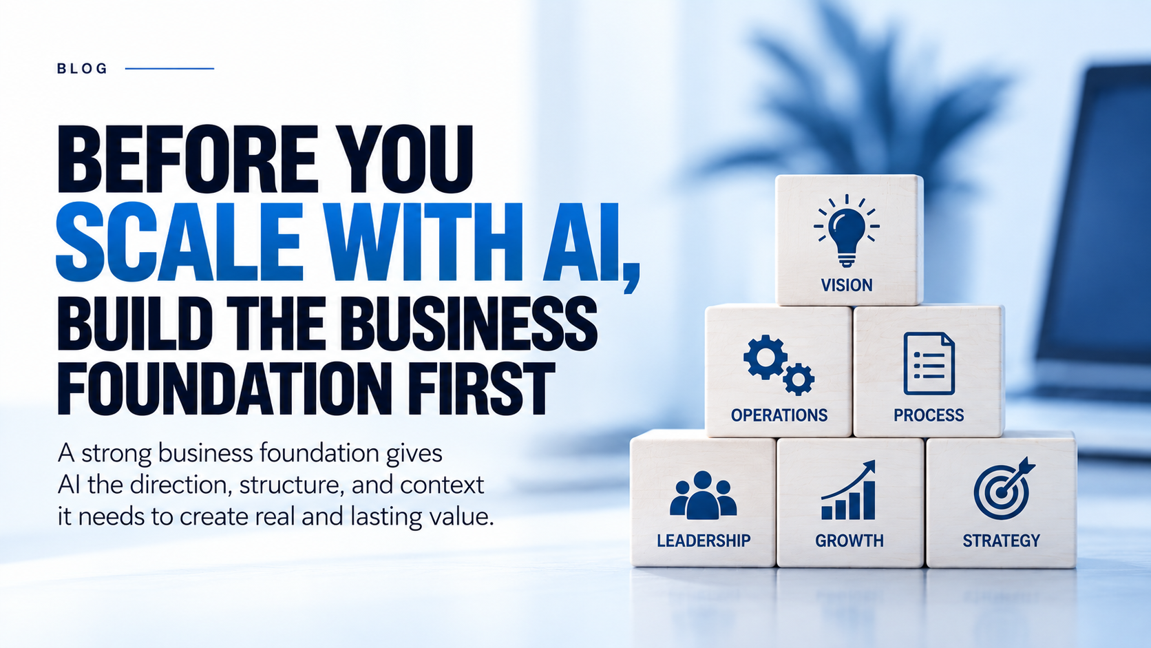 Before You Scale With AI, Build the Business Foundation First